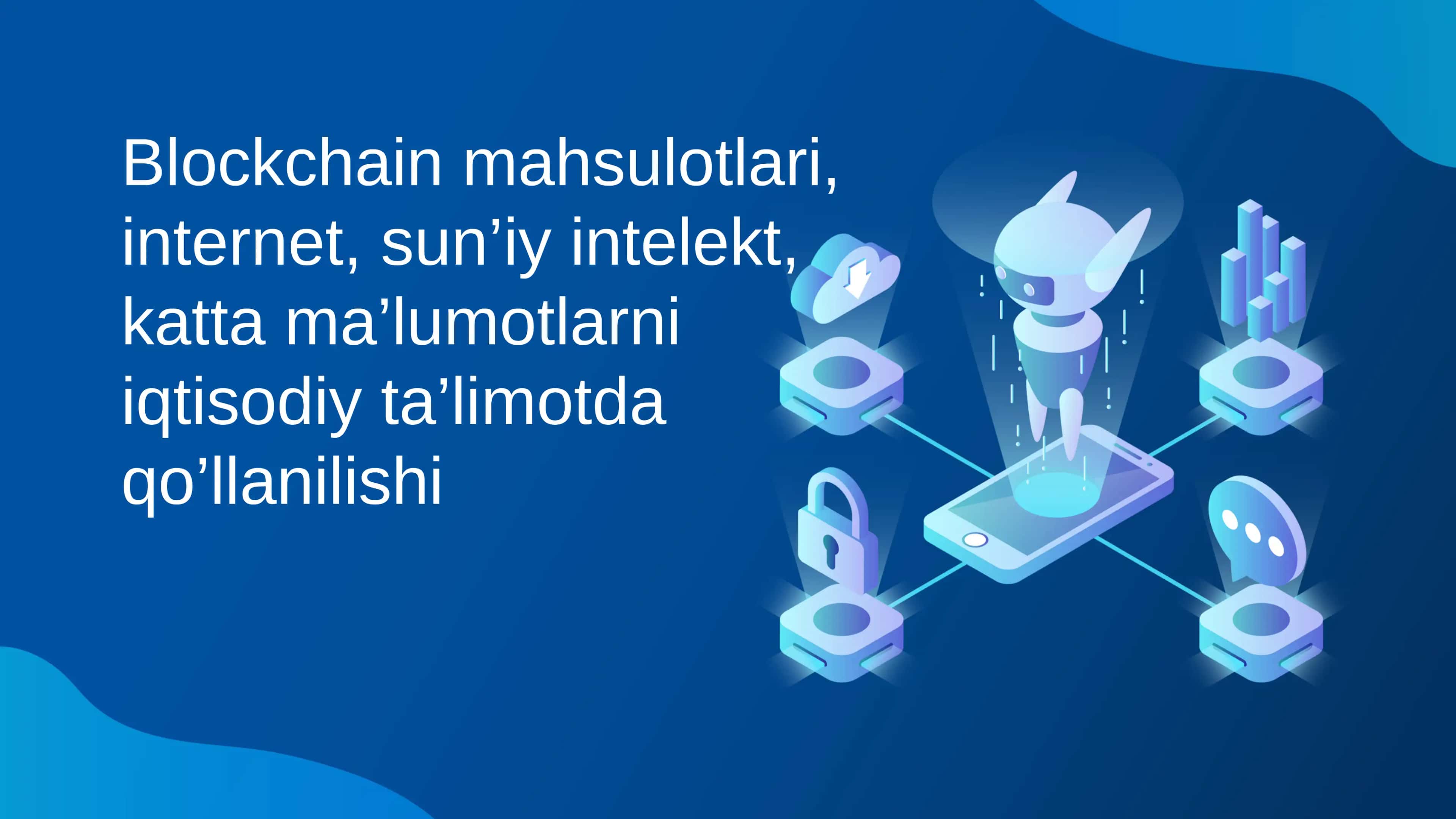 Blockchain mahsulotlari, internet, sun’iy intelekt… 1