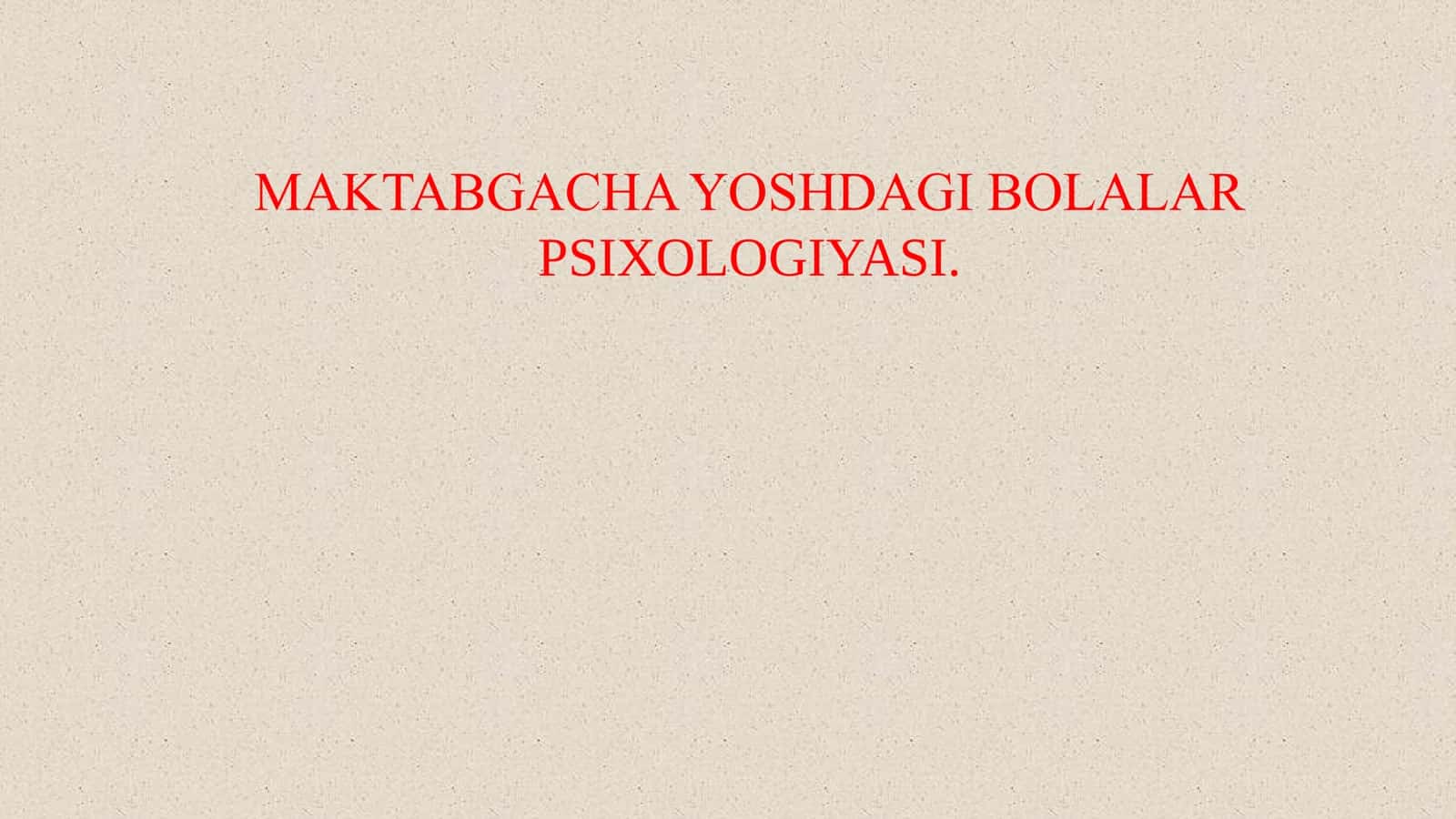 MAKTABGACHA YOSHDAGI BOLALAR PSIXOLOGIYASI 1