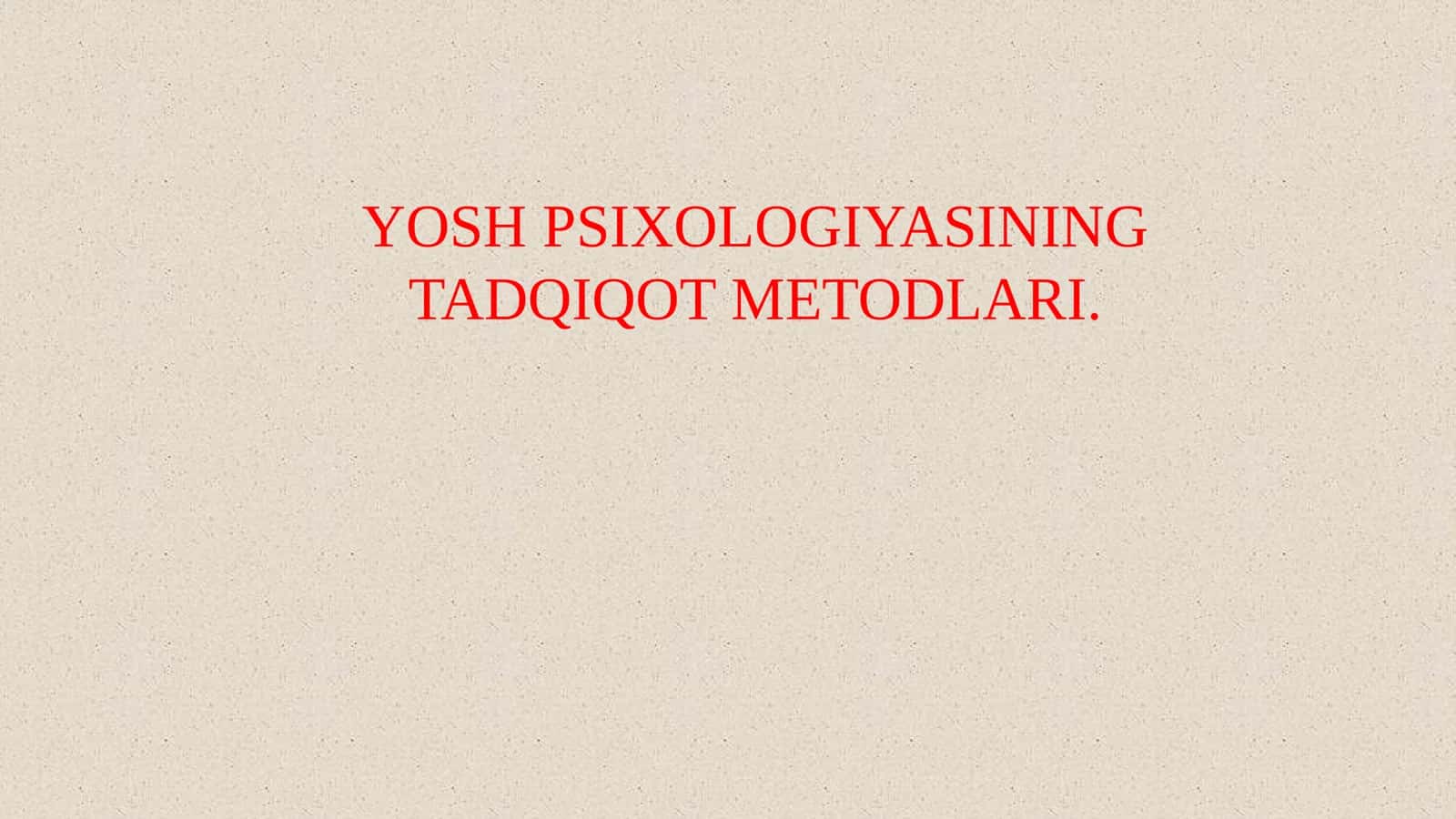 YOSH PSIXOLOGIYASINING TADQIQOT METODLARI. 1