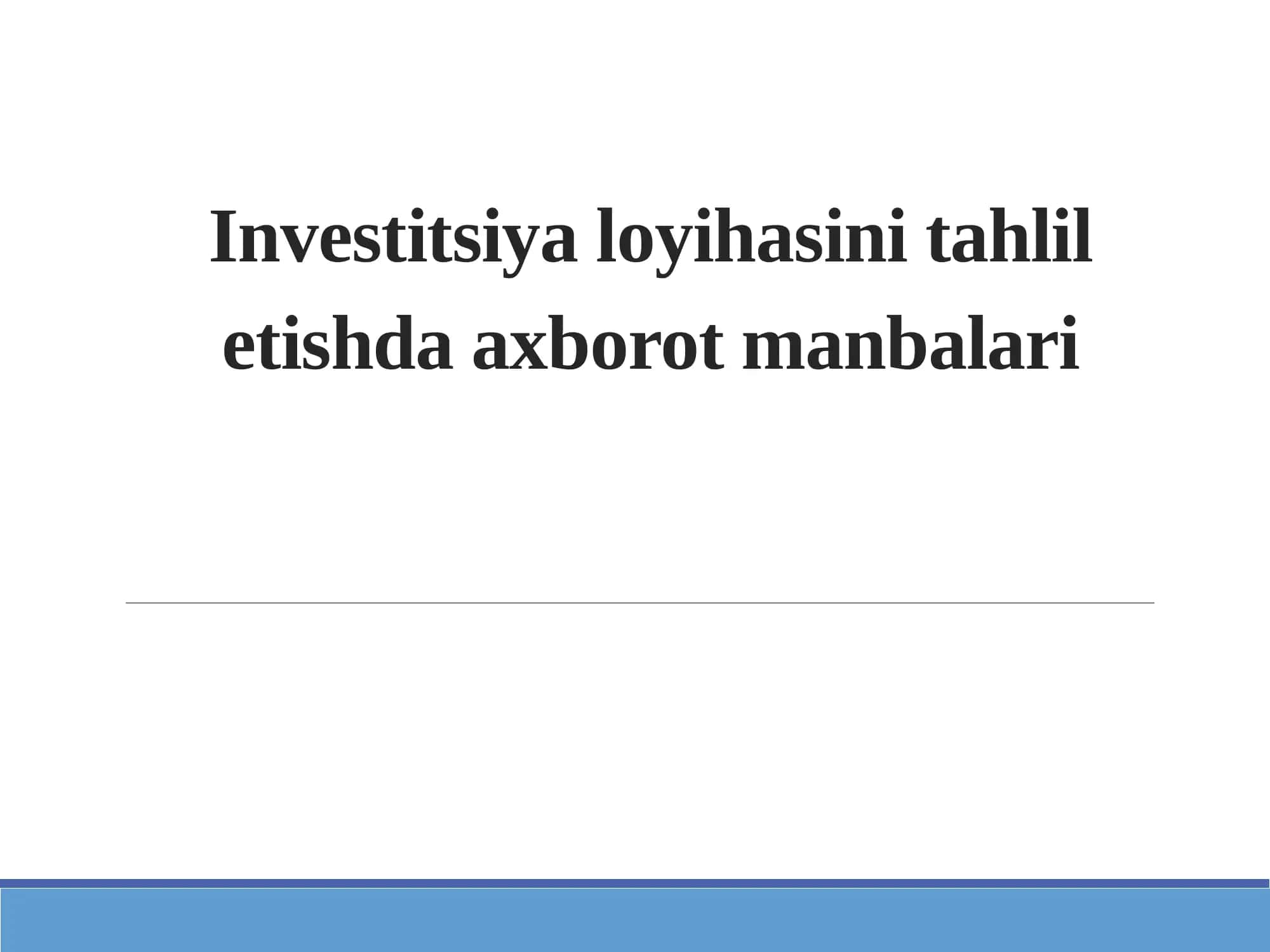 Investitsiya loyihasini tahlil etishda axborot manbalari 1