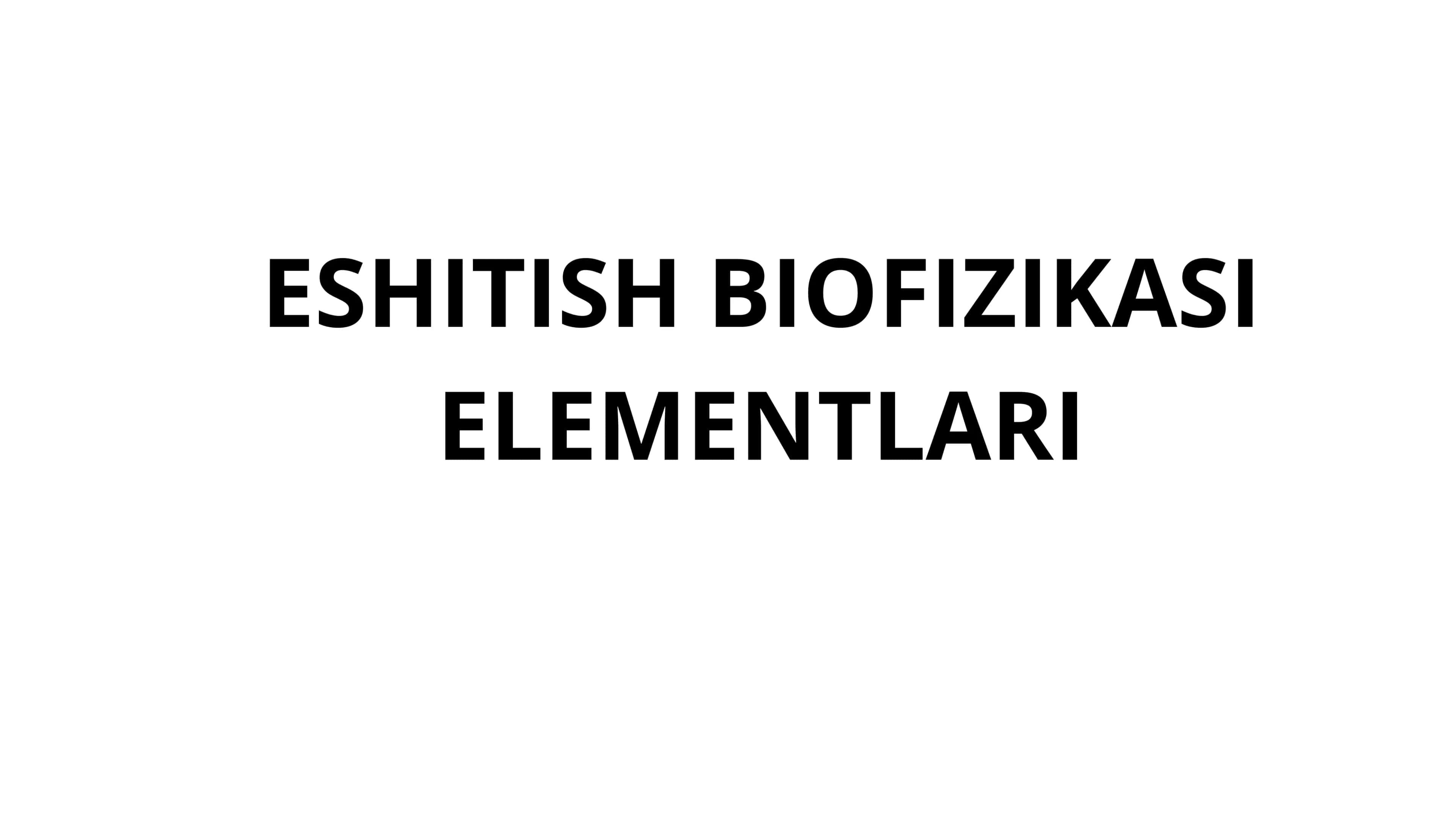 ESHITISH BIOFIZIKASI ELEMENTLARI 1
