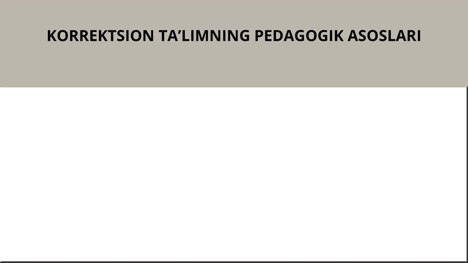 KORREKTSION TA'LIMNING PEDAGOGIK ASOSLARI 1