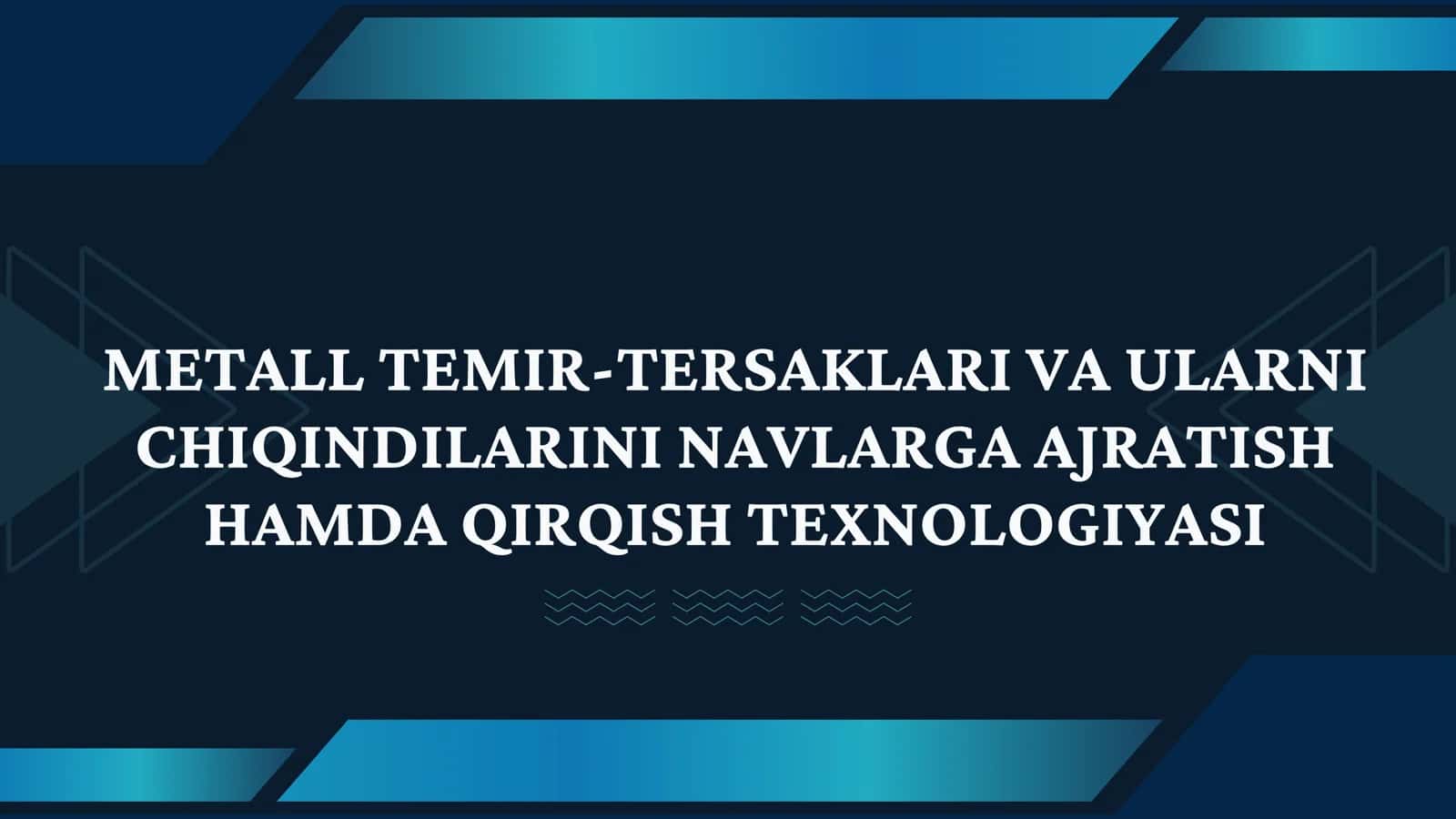 METALL TEMIR-TERSAKLARI VA ULARNI CHIQINDILARINI NAVLARGA AJRATISH HAMDA QIRQISH TEXNOLOGIYASI 1