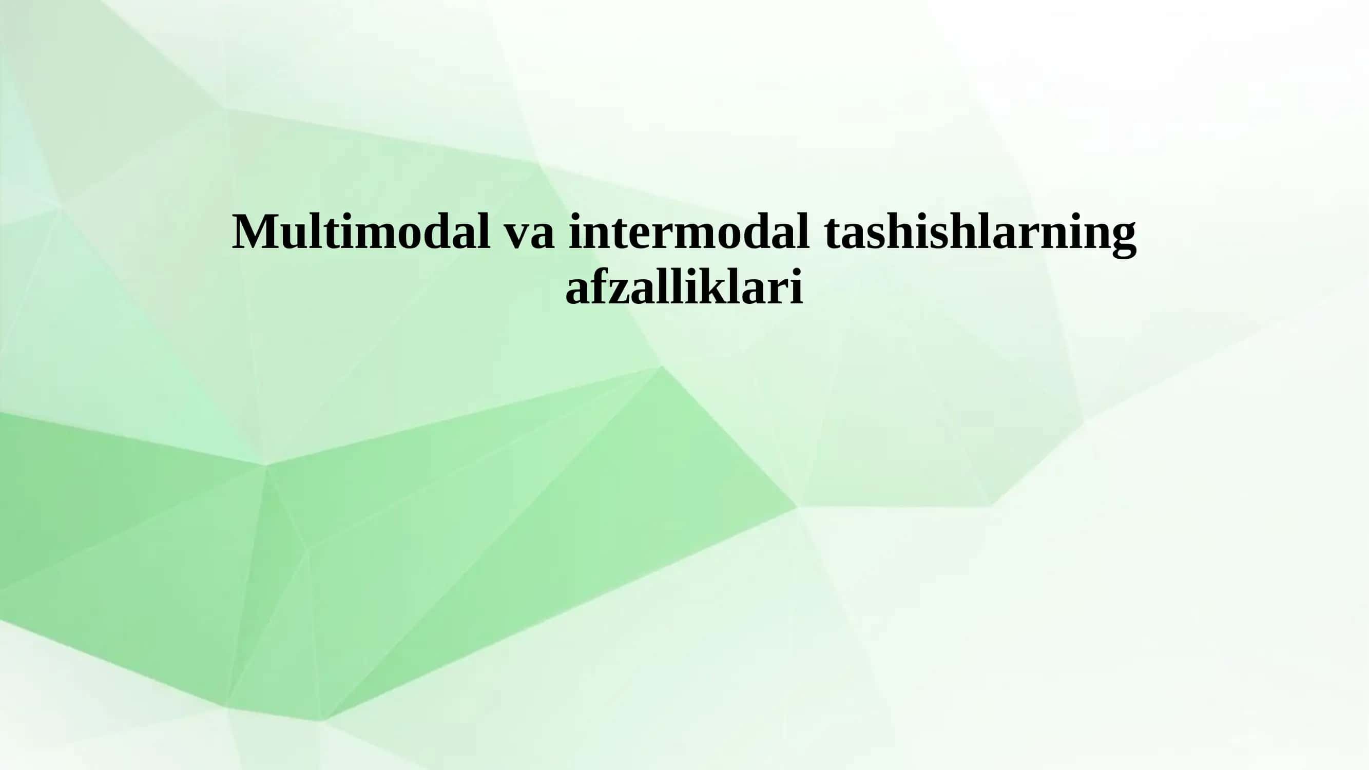 Multimodal va intermodal tashishlarning afzalliklari 1