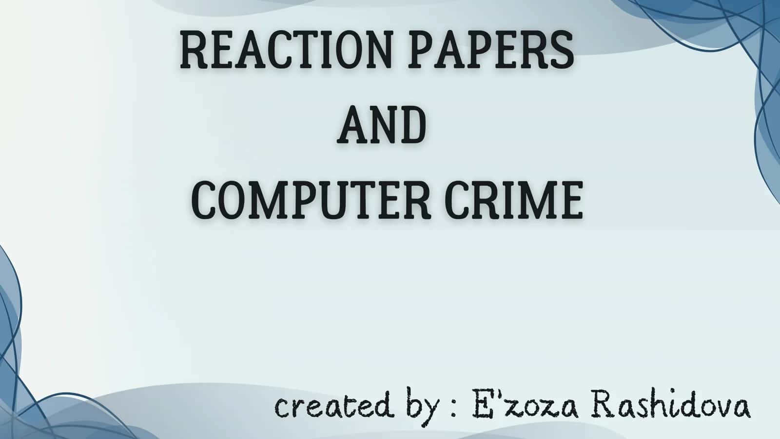 Reaction paper and Computer crime 1