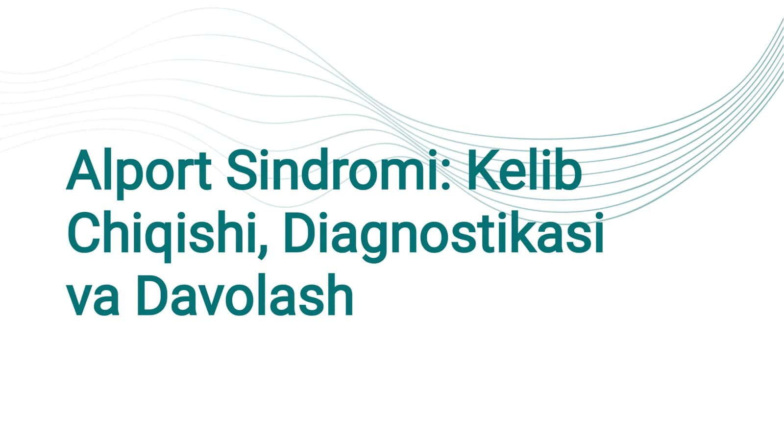 Alport Sindromi: Kelib Chiqishi, Diagnostikasi va Davolash 1