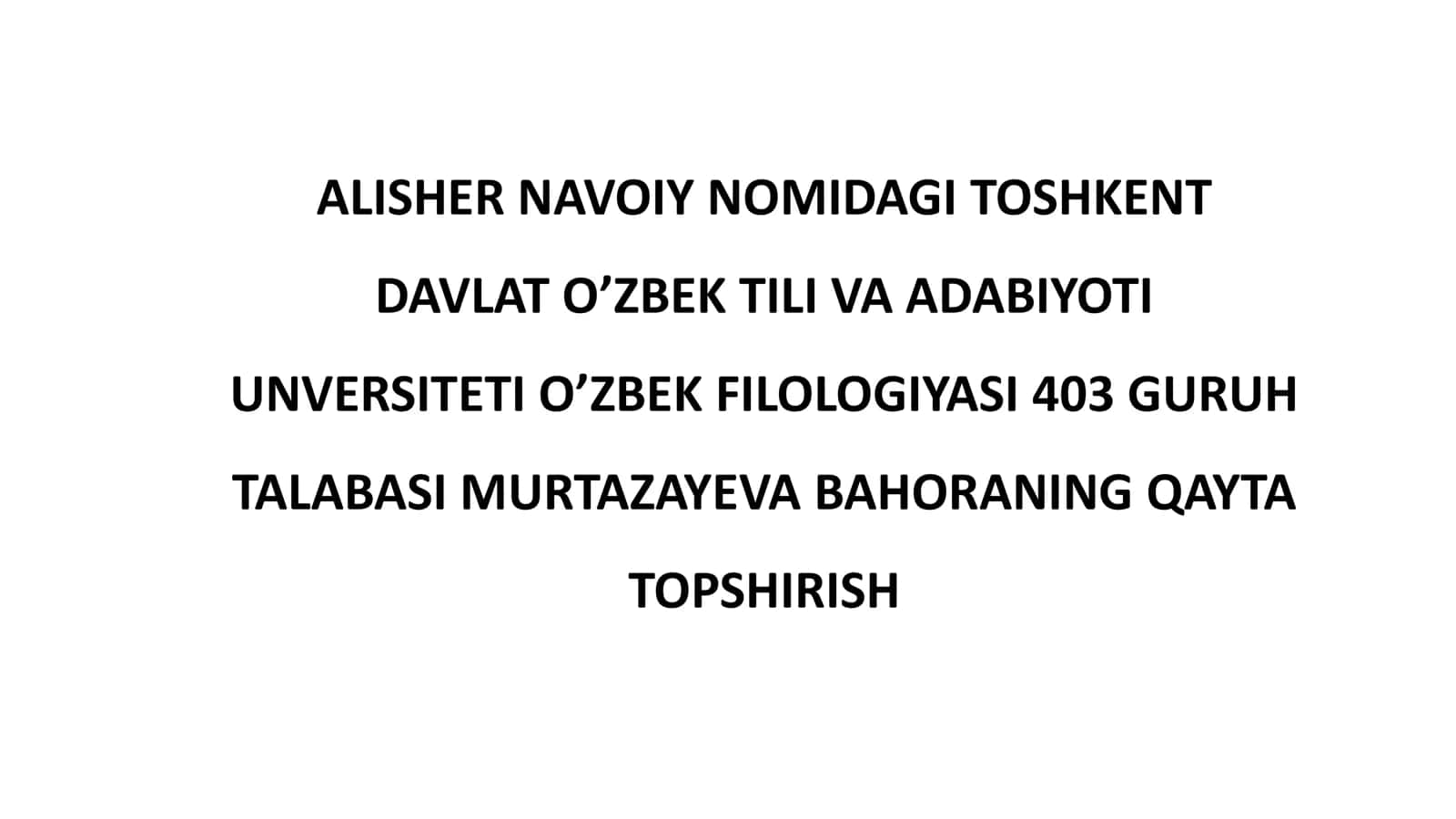 TOSHKENT DAVLAT O’ZBEK TILI VA ADABIYOTI UNVERSITETI O’ZBEK FILOLOGIYASI 403 GURUH TALABASI MURTAZAYEVA BAHORANING QAYTA TOPSHIRISH 1