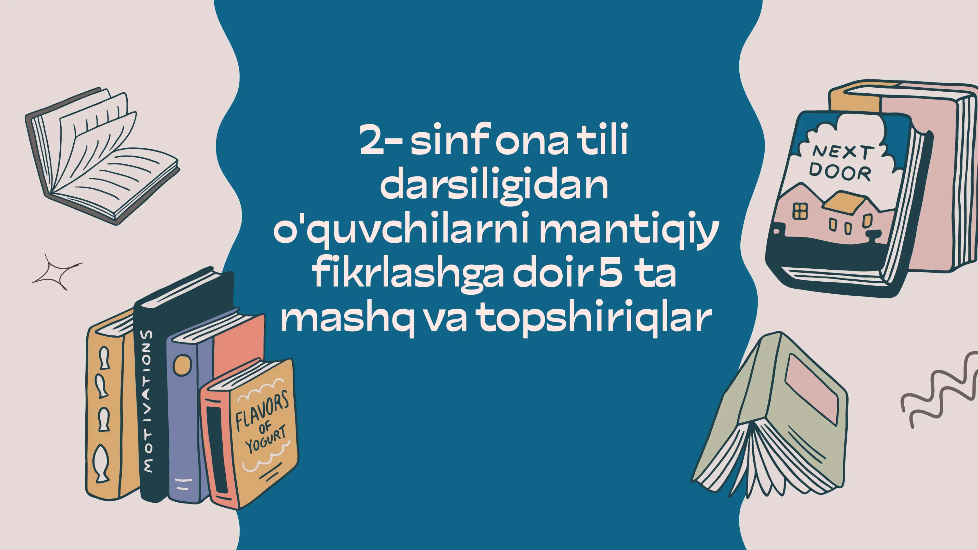 2- sinf ona tili darsiligidan o'quvchilarni mantiqiy fikrlashga doir 5  ta mashq va topshiriqlar 1