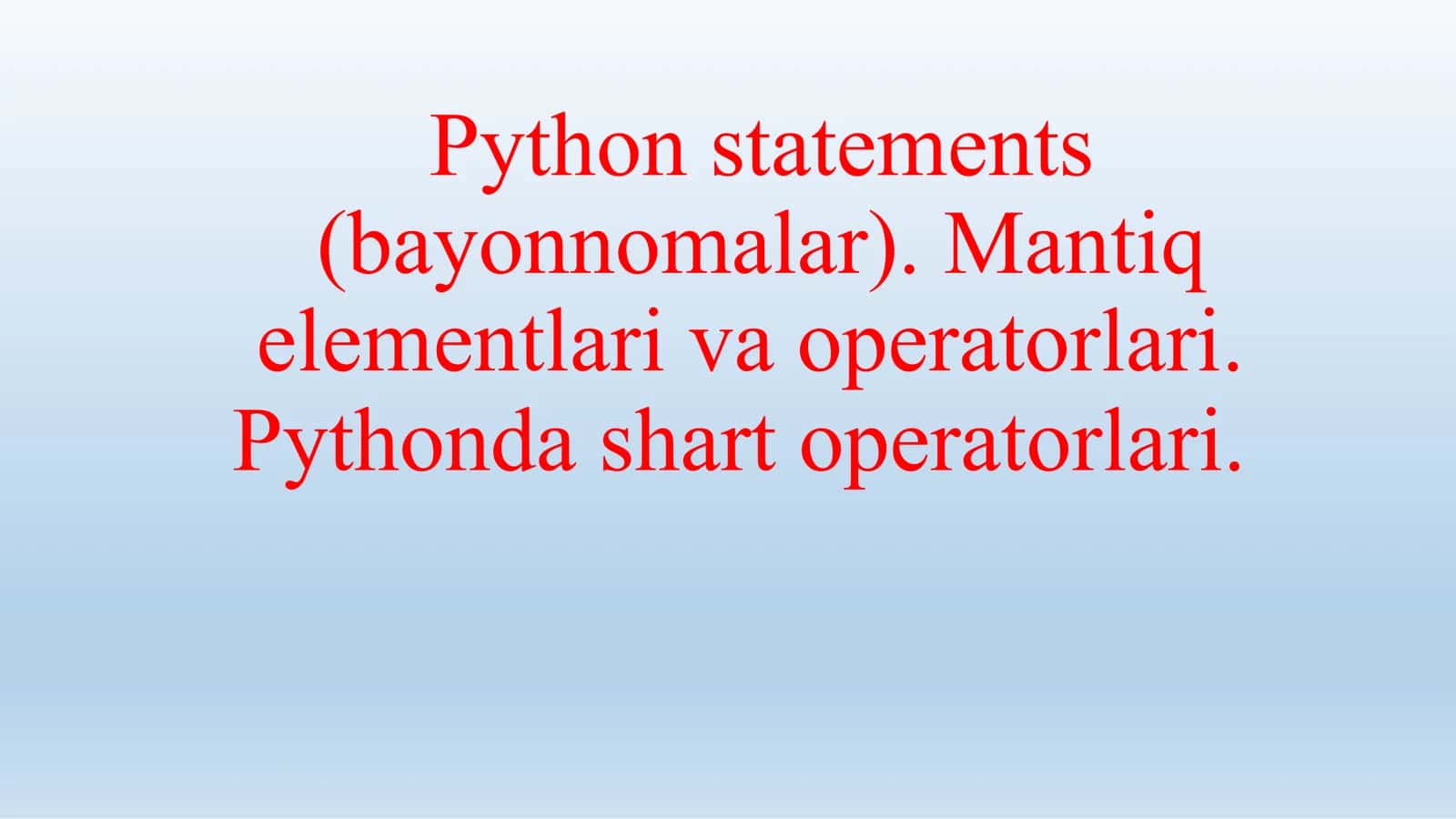 Python statements (bayonnomalar). Mantiq elementlari va operatorlari. Pythonda shart operatorlari 1