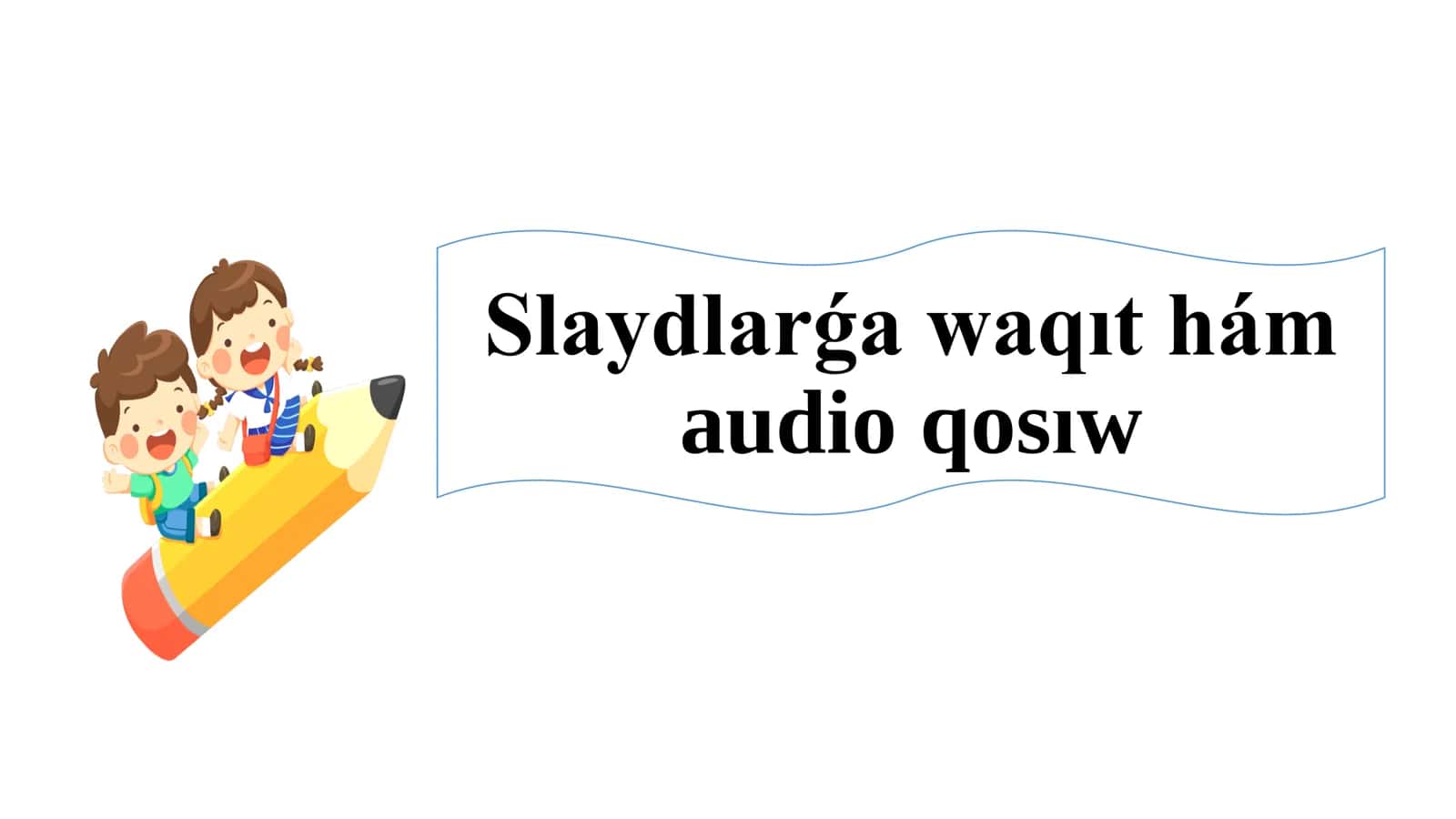slaydlarga waqit qosiw 1