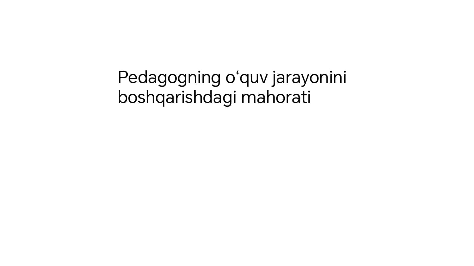 Pedagogning oʻquv jarayonini boshqarishdagi mahorati 1