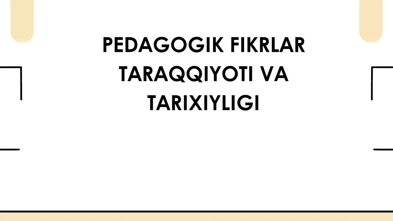PEDAGOGIK FIKRLAR TARAQQIYOTI VA TARIXIYLIGI 1