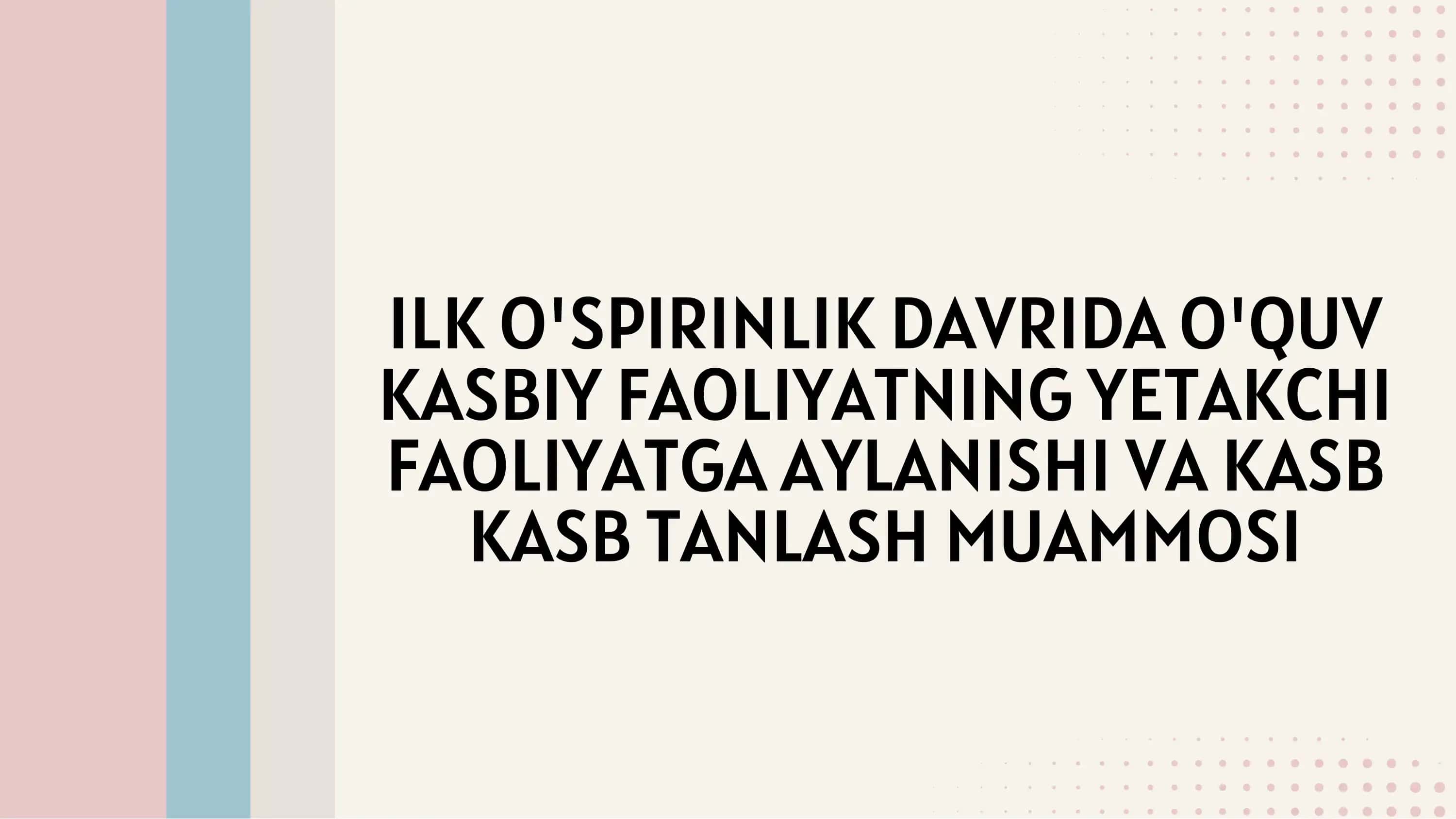 Ilk o‘spirinlik davrida o‘quv kasbiy faoliyatning yetakchi faoliyatga aylanishi va kasb tanlash muam 1