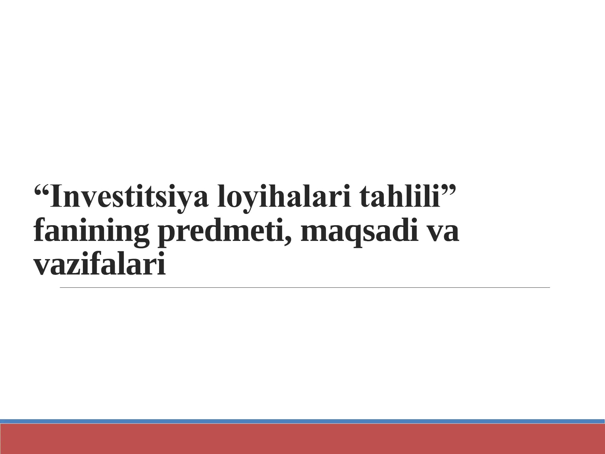 “Investitsiya loyihalari tahlili” fanining predmeti, maqsadi va vazifalari 1