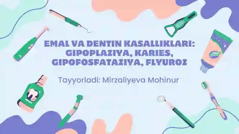 Emal va dentin kasalliklari: gipoplaziya, karies, gipofosfataziya, flyuroz