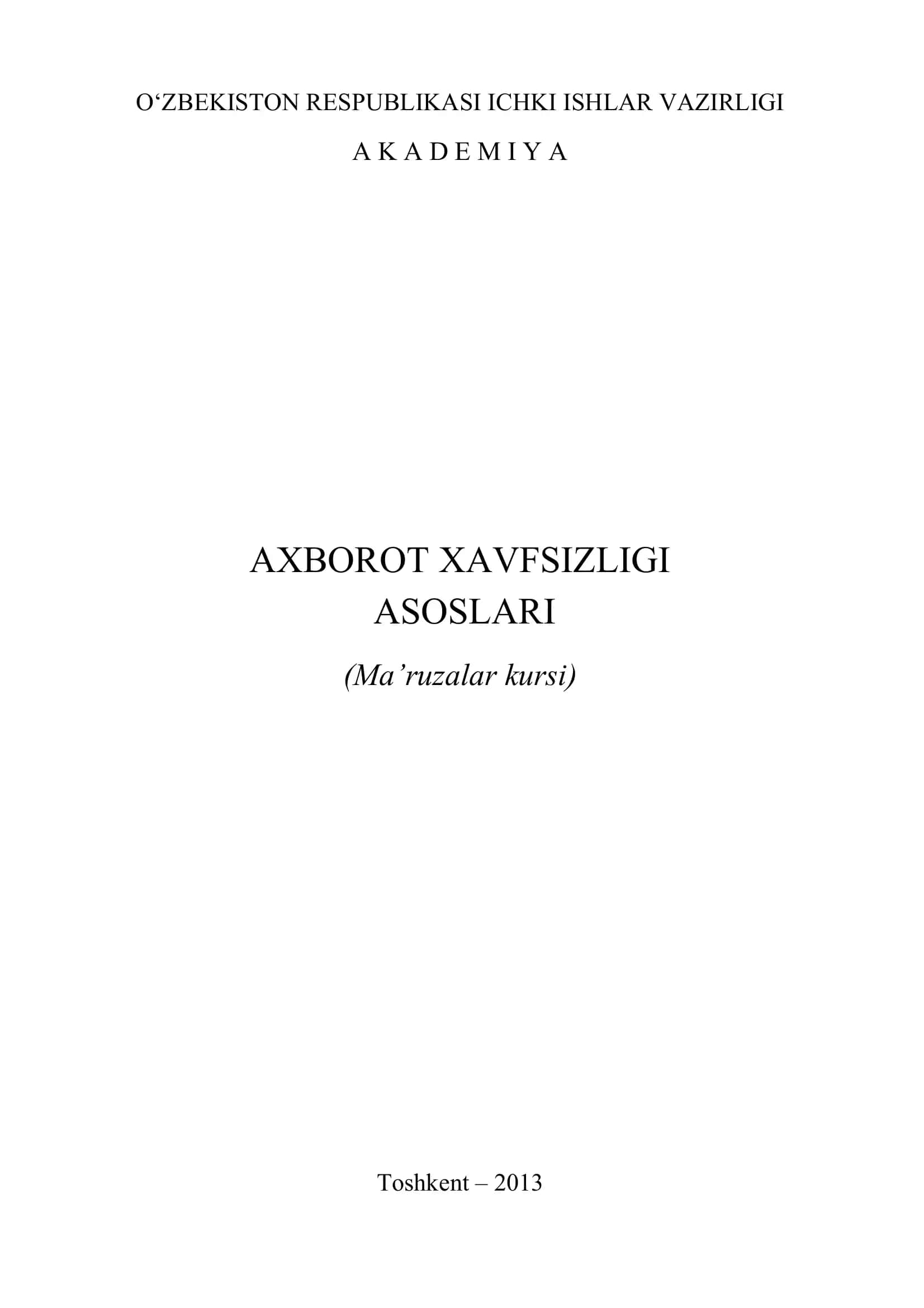 Axborot xavfsizligi asoslari: Ma’ruzalar kursi / fizika-matematika fanlari nomzodi, katta ilmiy xodim I.M.Karimovning umumiy tahriri 1