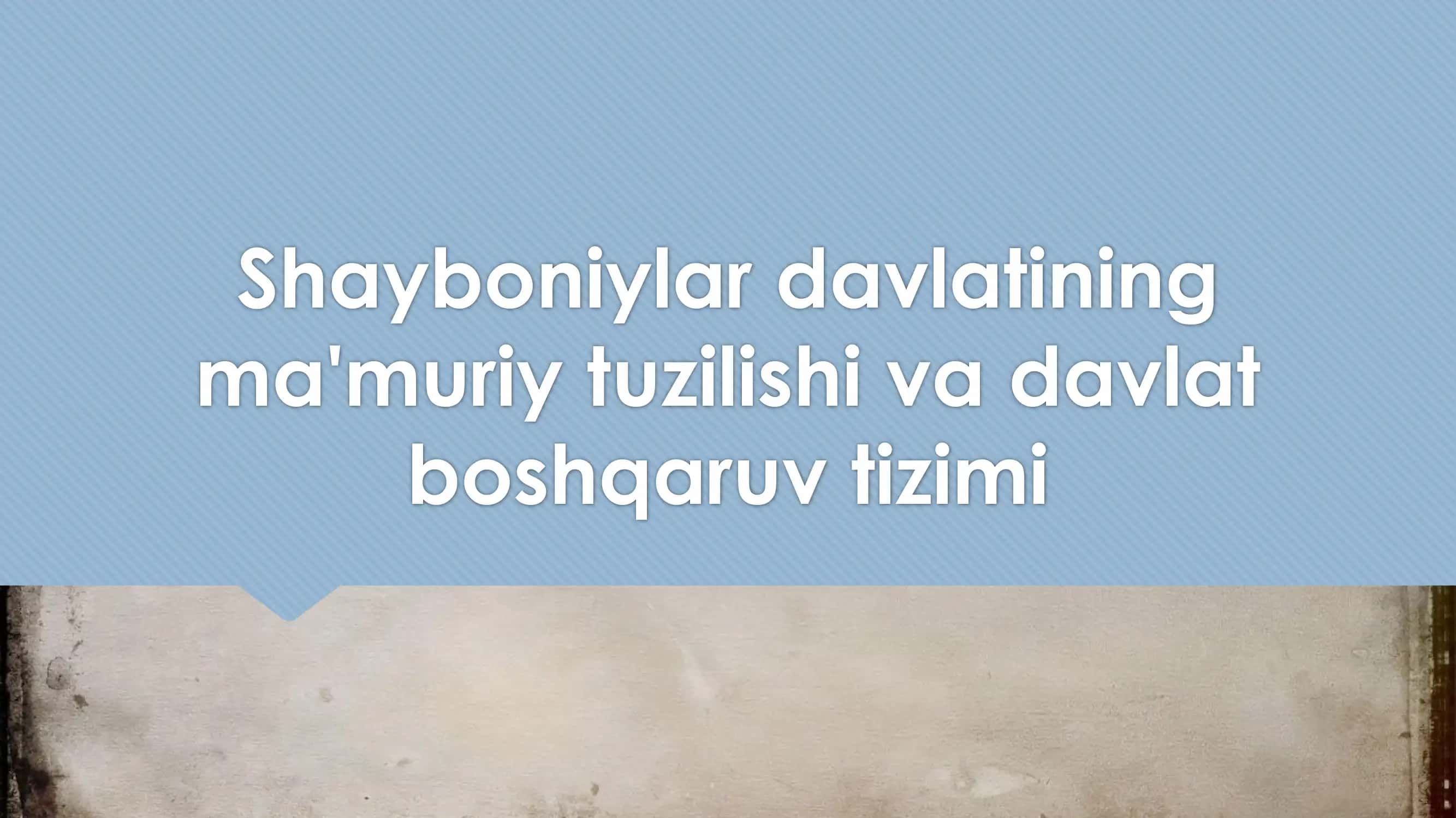 Shayboniylar davlatining ma'muriy tuzilishi va davlat boshqaruv tizimi 1