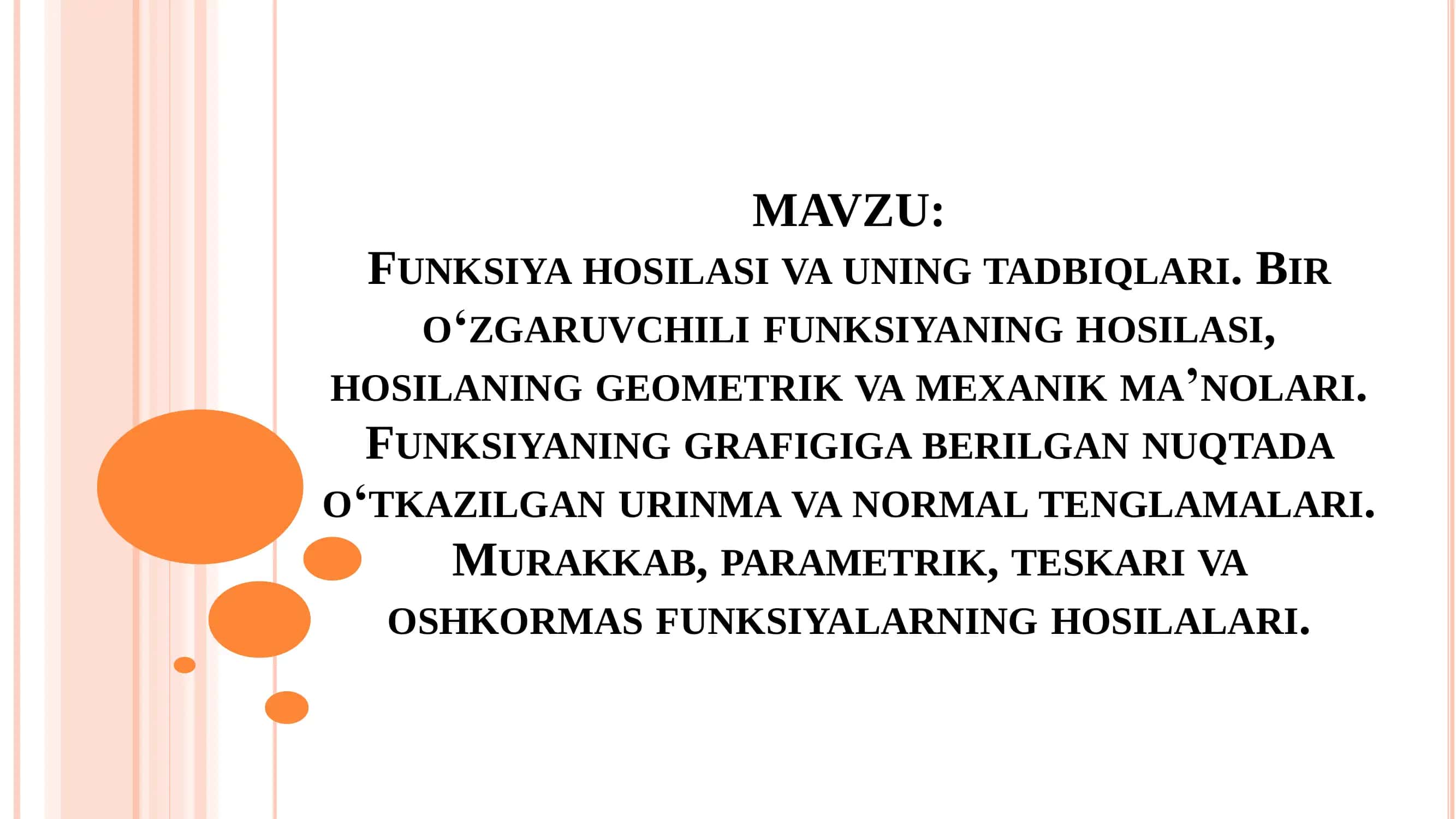 FUNKSIYA HOSILASI VA UNING TADBIQLARI. BIR O‘ZGARUVCHILI FUNKSIYANING HOSILASI, HOSILANING GEOMETRIK VA MEXANIK MAʼNOLARI. FUNKSIYANING GRAFIGIGA BERILGAN NUQTADA O‘TKAZILGAN URINMA VA NORMAL TENGLAMALARI. MURAKKAB, PARAMETRIK, TESKARI VA OSHKORMAS FUNKSIYALARNING HOSILALARI 1