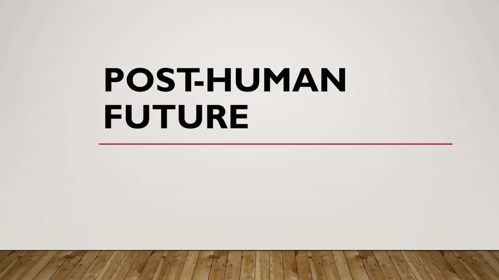 The Concept of Post-Human Future 1