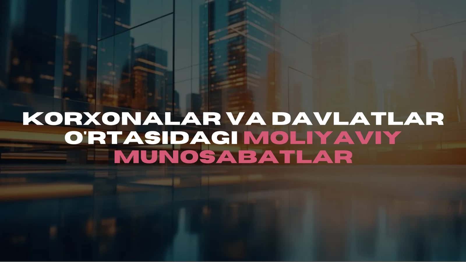 Korxonalar va davlatlar o'rtasidagi moliyaviy munosabatlar 1