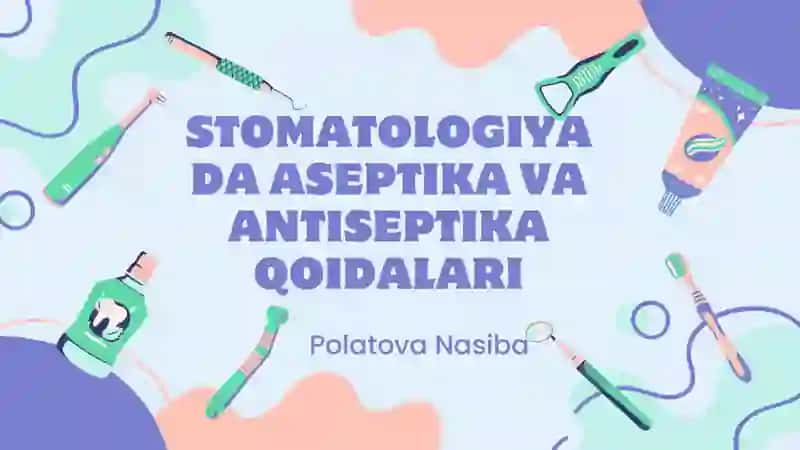 Stomatologiyada aseptika va aseptika qoidalari