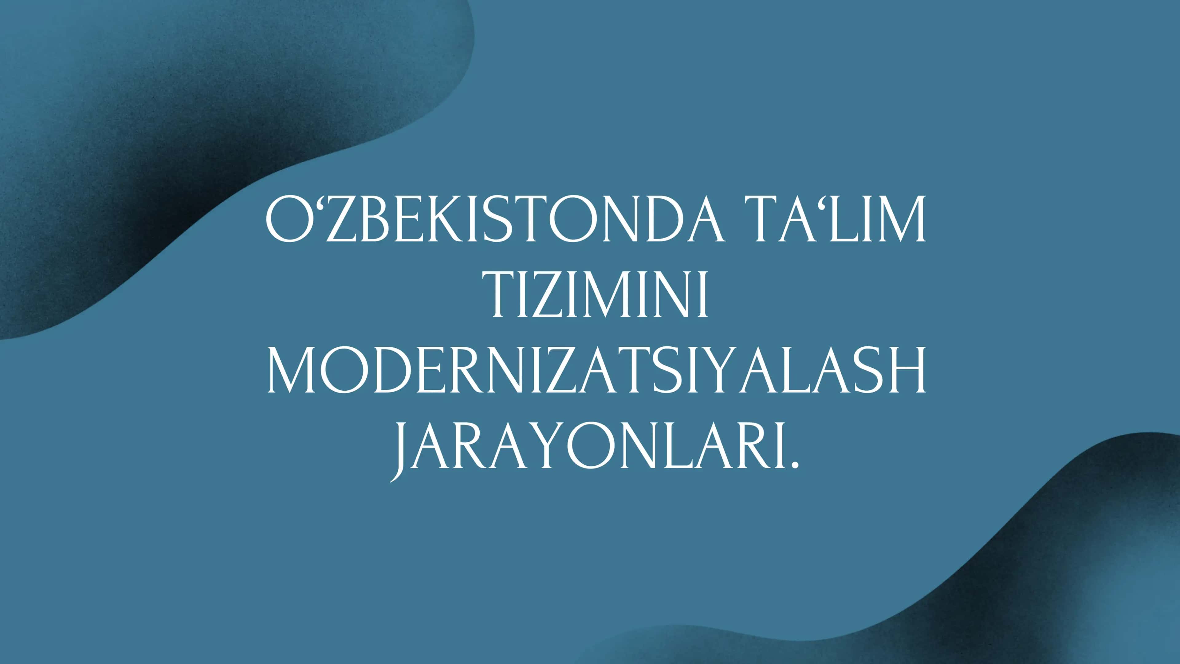 O‘ZBEKISTONDA TA‘LIM TIZIMINI MODERNIZATSIYALASH JARAYONLARI. 1