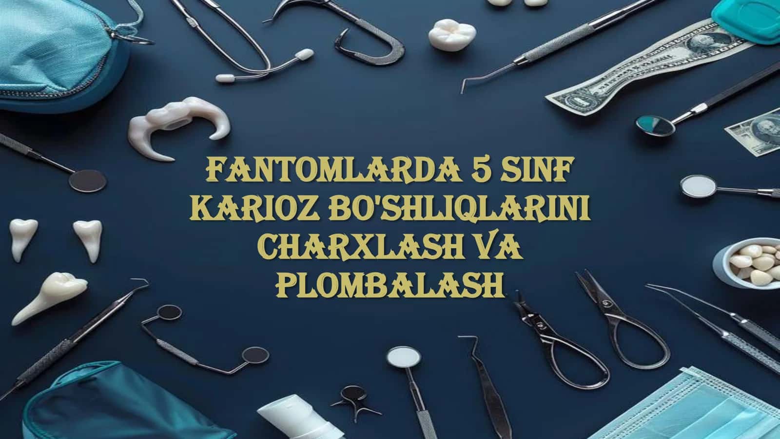 Fantomlarda 5 sinf karioz bo'shliqlarini charxlash va plombalash 1