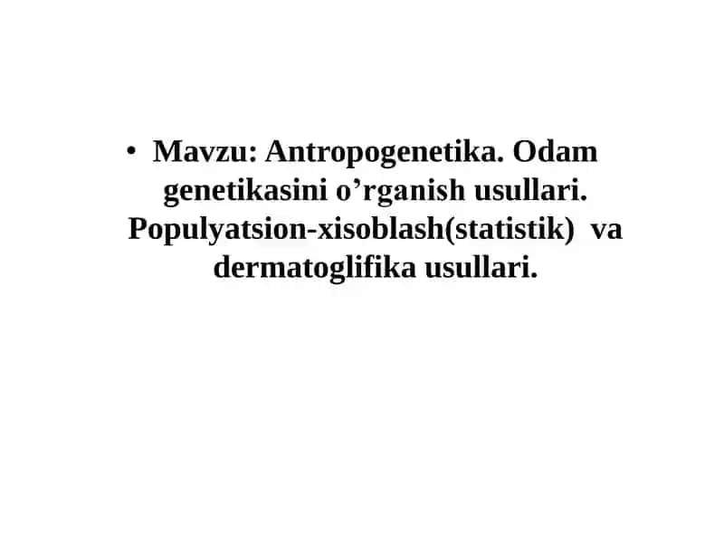 Antropogenetika. Odam genetikasini o’rganish usullari.