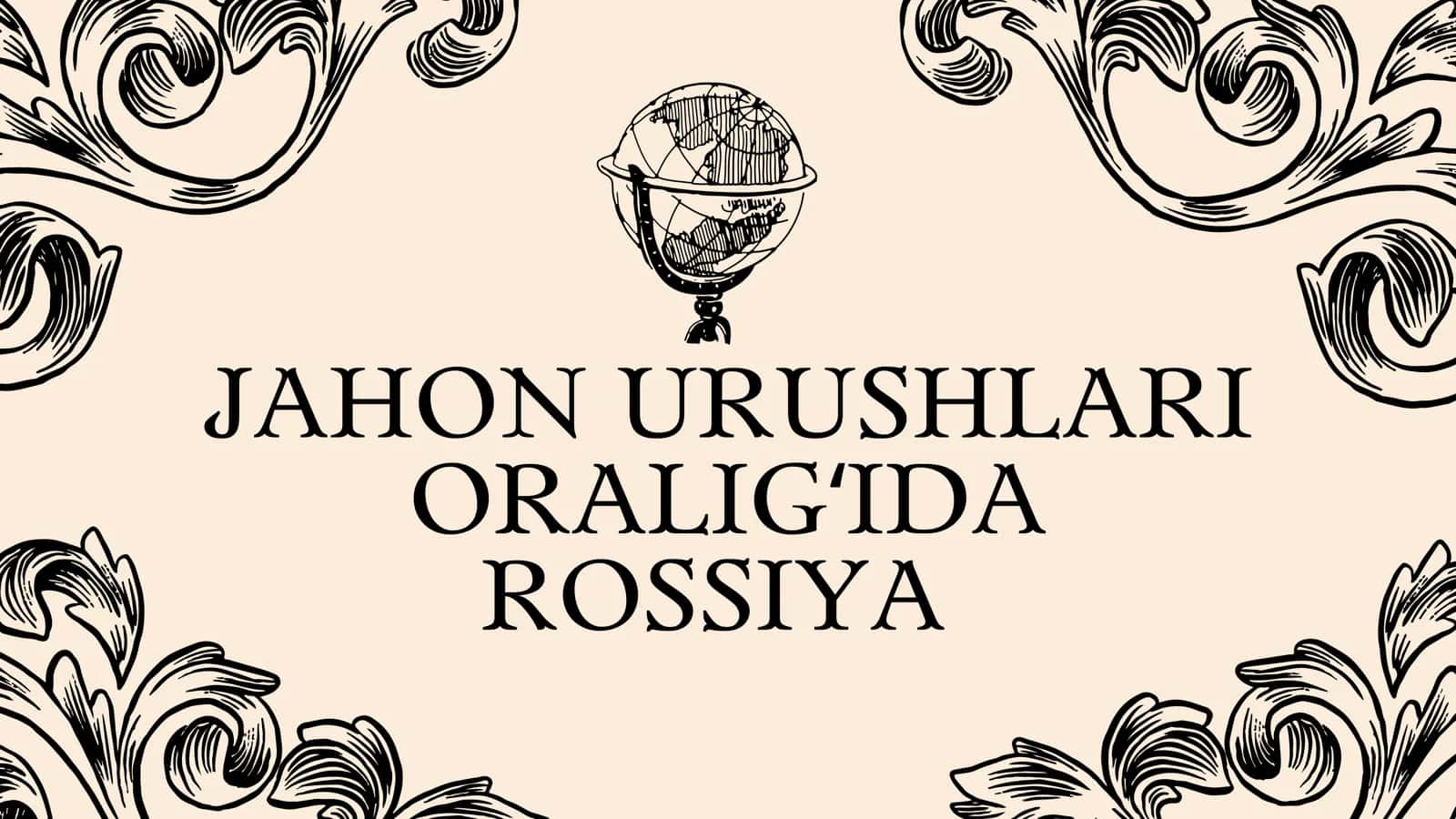 JAHON URUSHLARI ORALIGʻIDA ROSSIYA 1