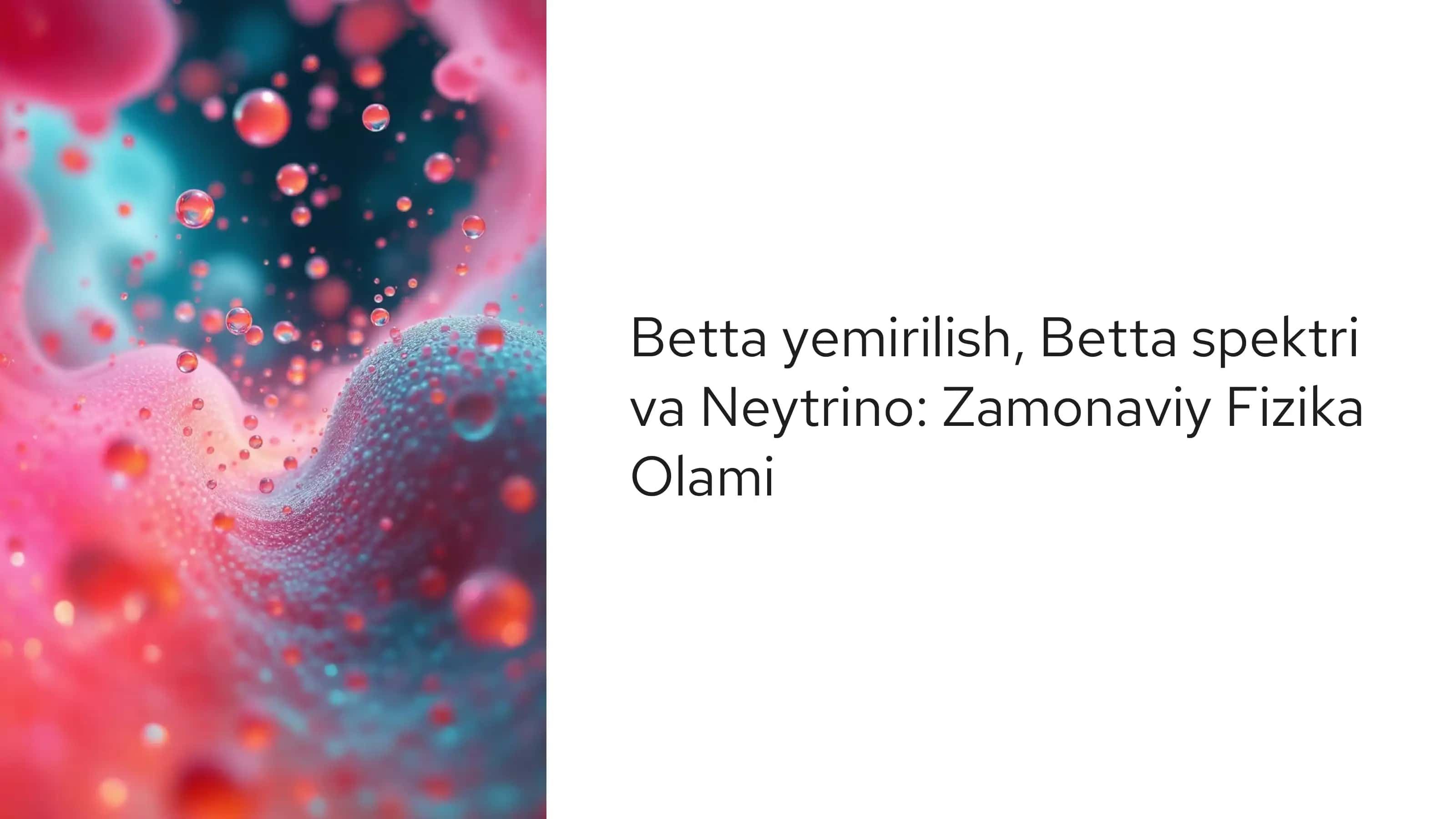 Betta yemirilish, Betta spektri va Neytrino: Zamonaviy Fizika Olami 1