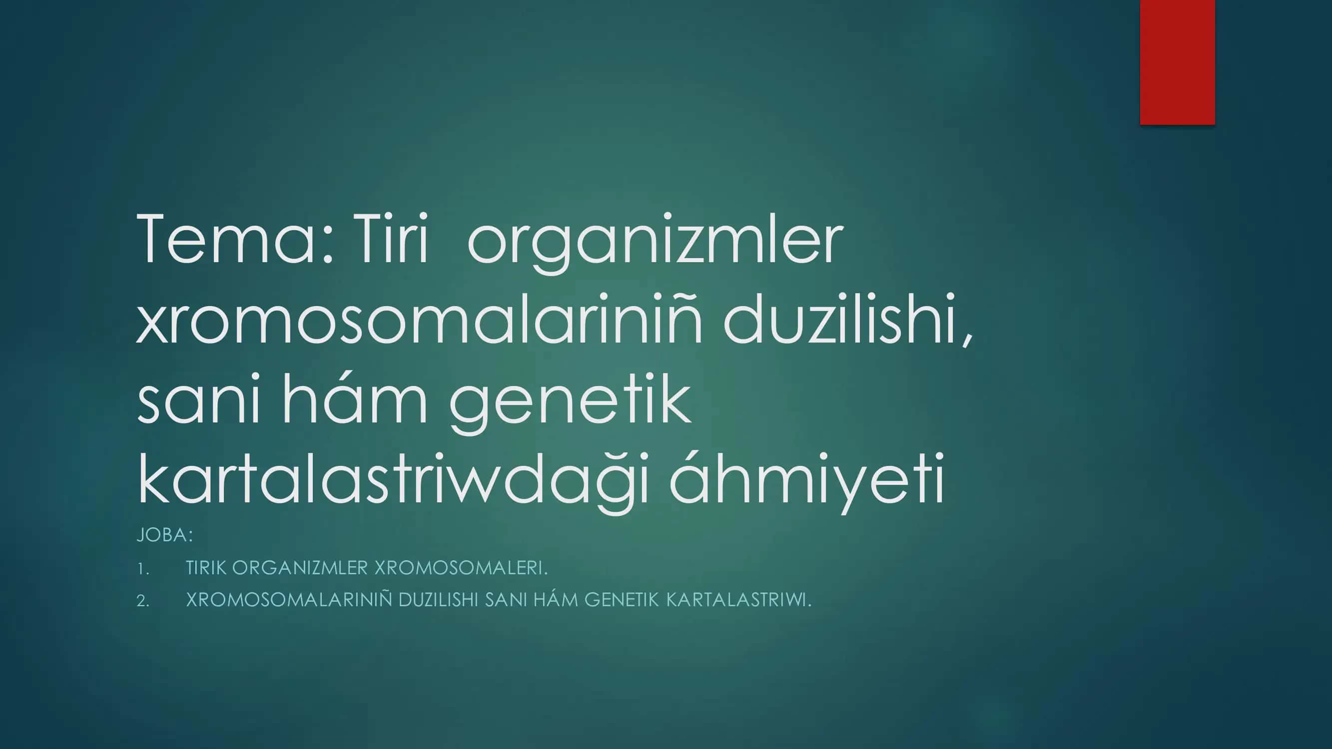 Tiri organizmler Xromosomalariniñ duzilishi, sani hám genetik kartalastriwdaği áhmiyeti 1