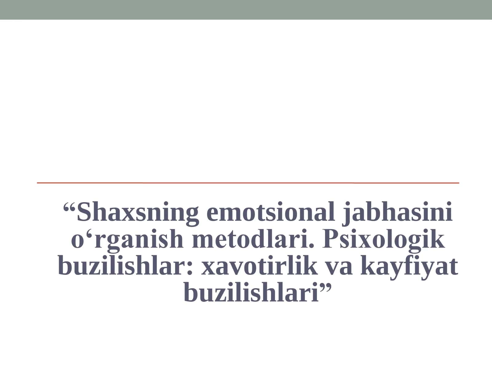 Shaxsning emotsional jabhasini o‘rganish metodlari. Psixologik buzilishlar xavotirlik va kayfiyat buzilishlari 1