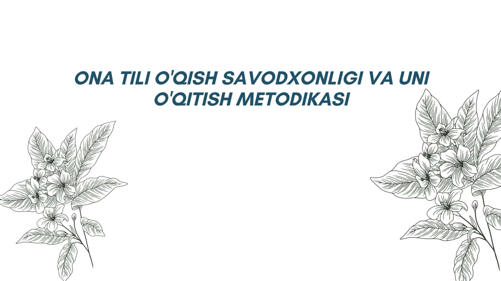 ONA TILI O'QISH SAVODXONLIGI VA UNI O'QITISH METODIKASI 1