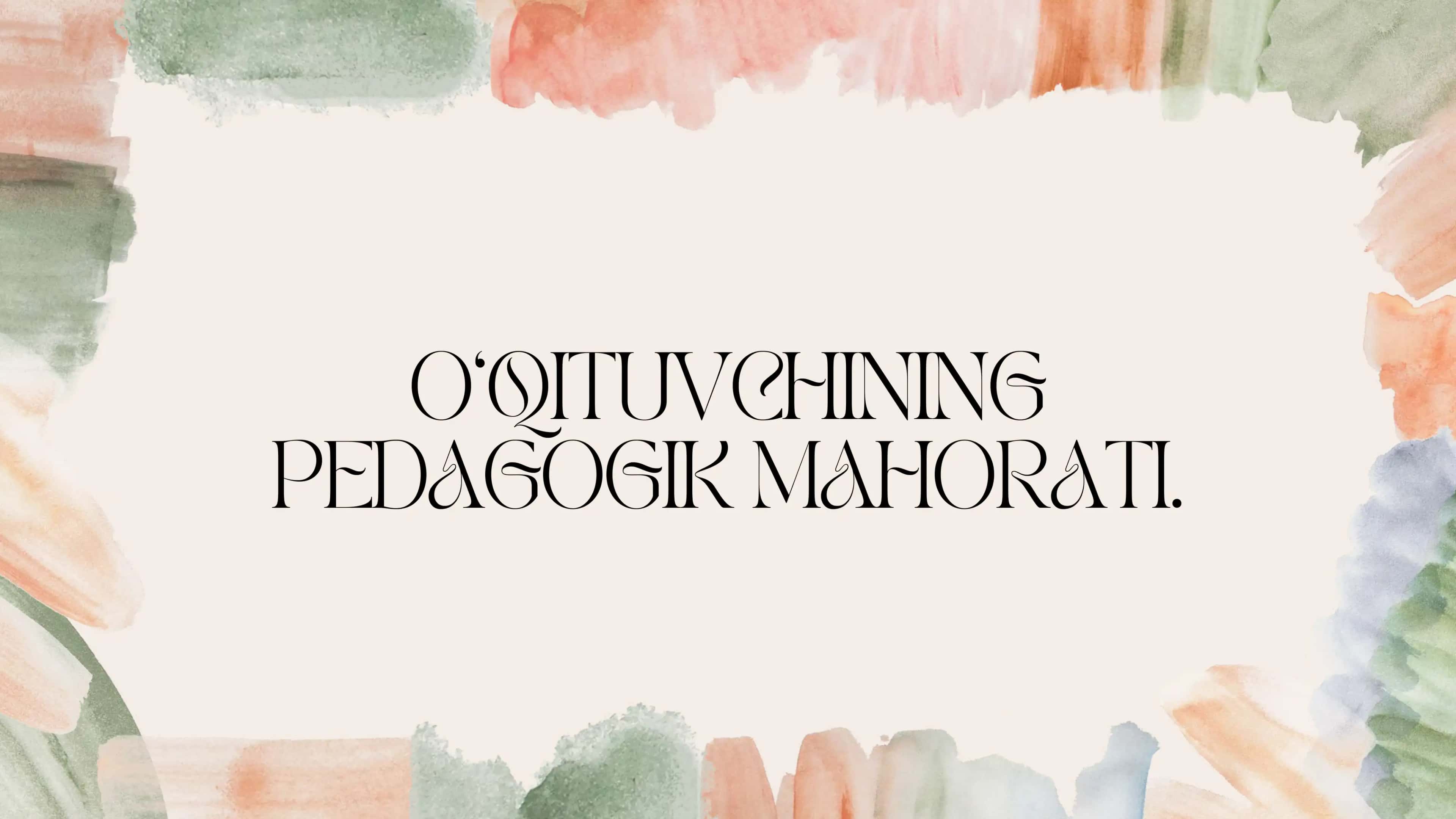 O‘qituvchining Pedagogik mahorati. 1