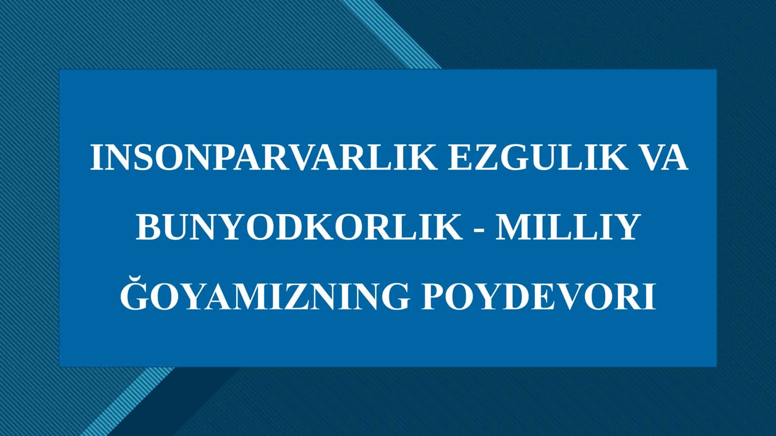 INSONPARVARLIK EZGULIK VA BUNYODKORLIK - MILLIY ĞOYAMIZNING POYDEVORI 1