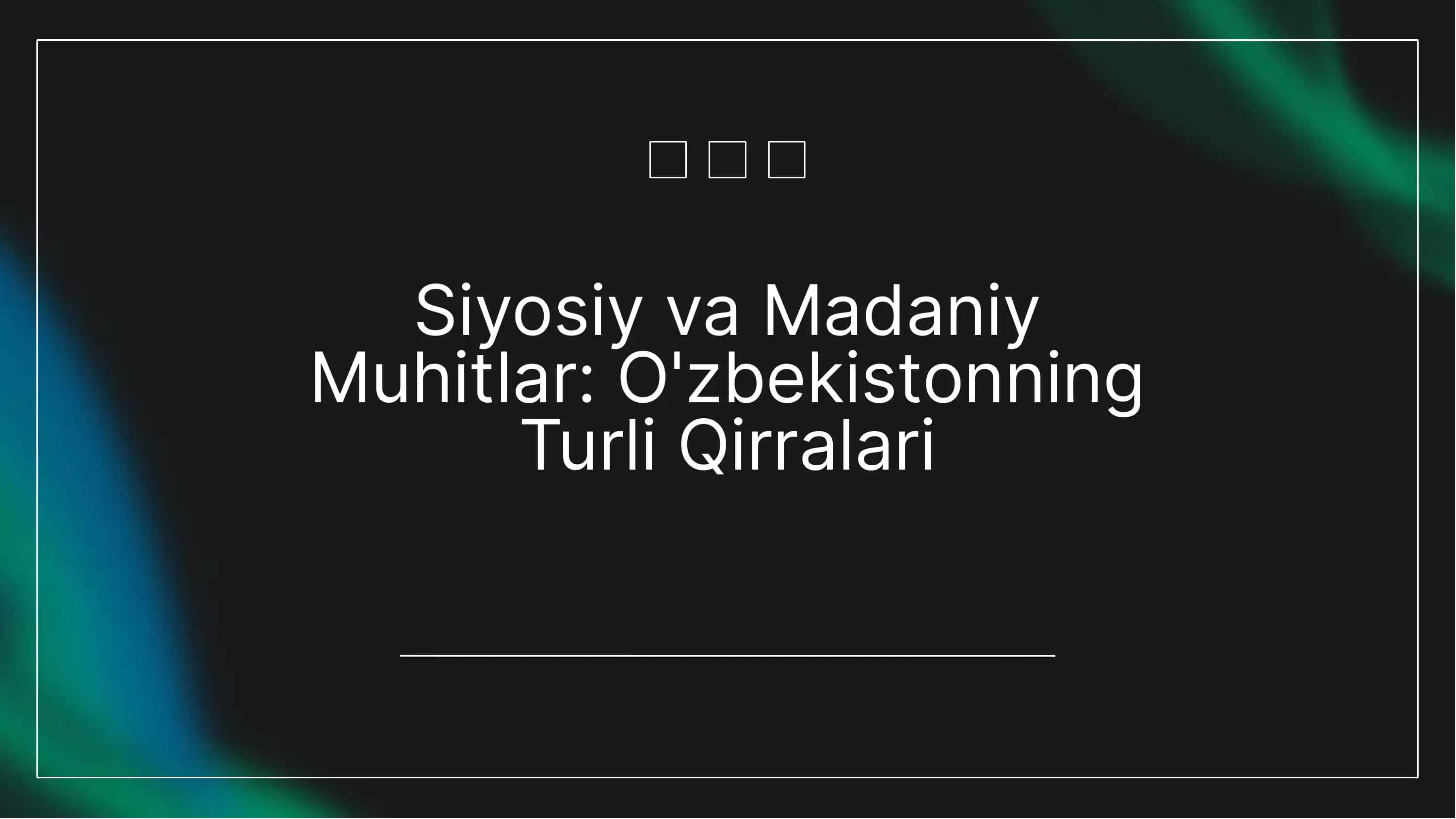 O'zbekiston Siyosiy va Madaniy Muhitlari 1