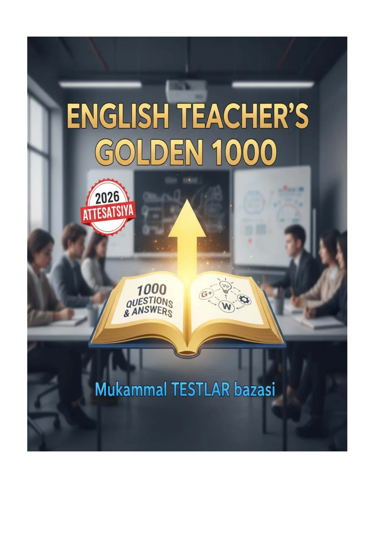 ENGLISH TEACHER'S GOLDEN 1000: 2026-yilgi Attestatsiya va Sertifikat imtihonlari uchun mukammal testlar bazasi 1