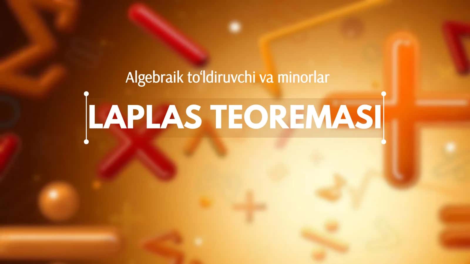 Algebraik to'ldiruvchi va minorlar. Laplas teoremasi. 1