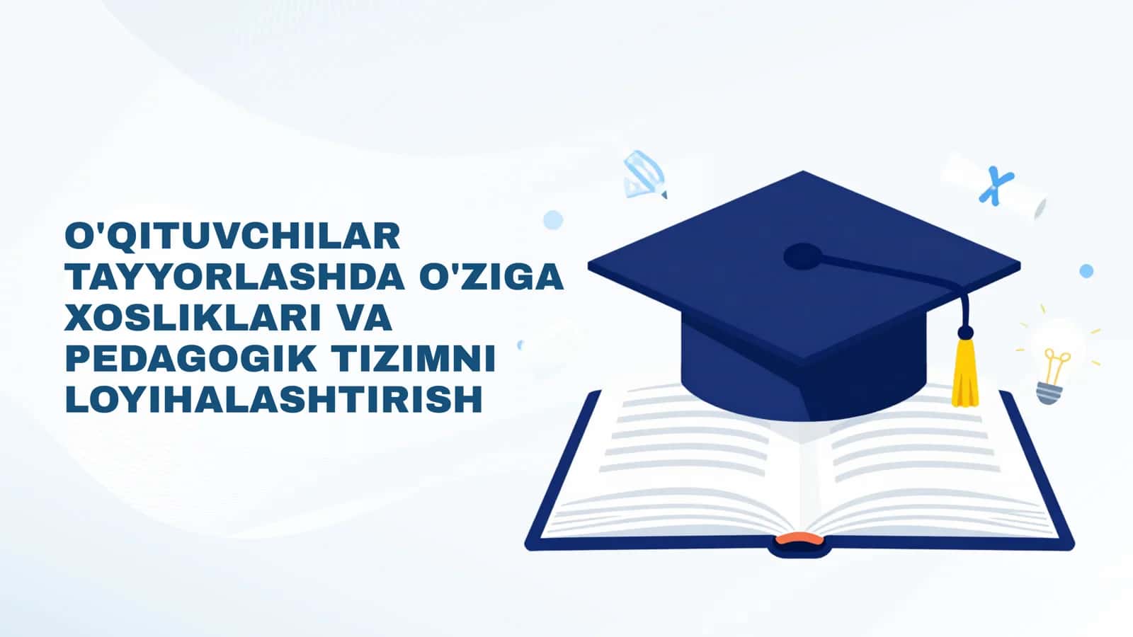 O'QITUVCHILAR TAYYORLASHDA O'ZIGA XOSLIKLARI VA PEDAGOGIK TIZIMNI LOYIHALASHTIRISH 1