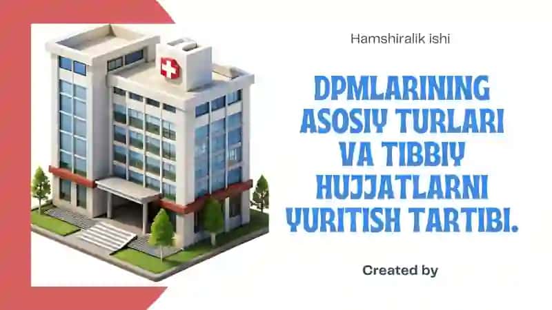 DPM (davolash profilaktika muassasalari)ning asosiy turlari va tibbiy hujjatlarni yuritish