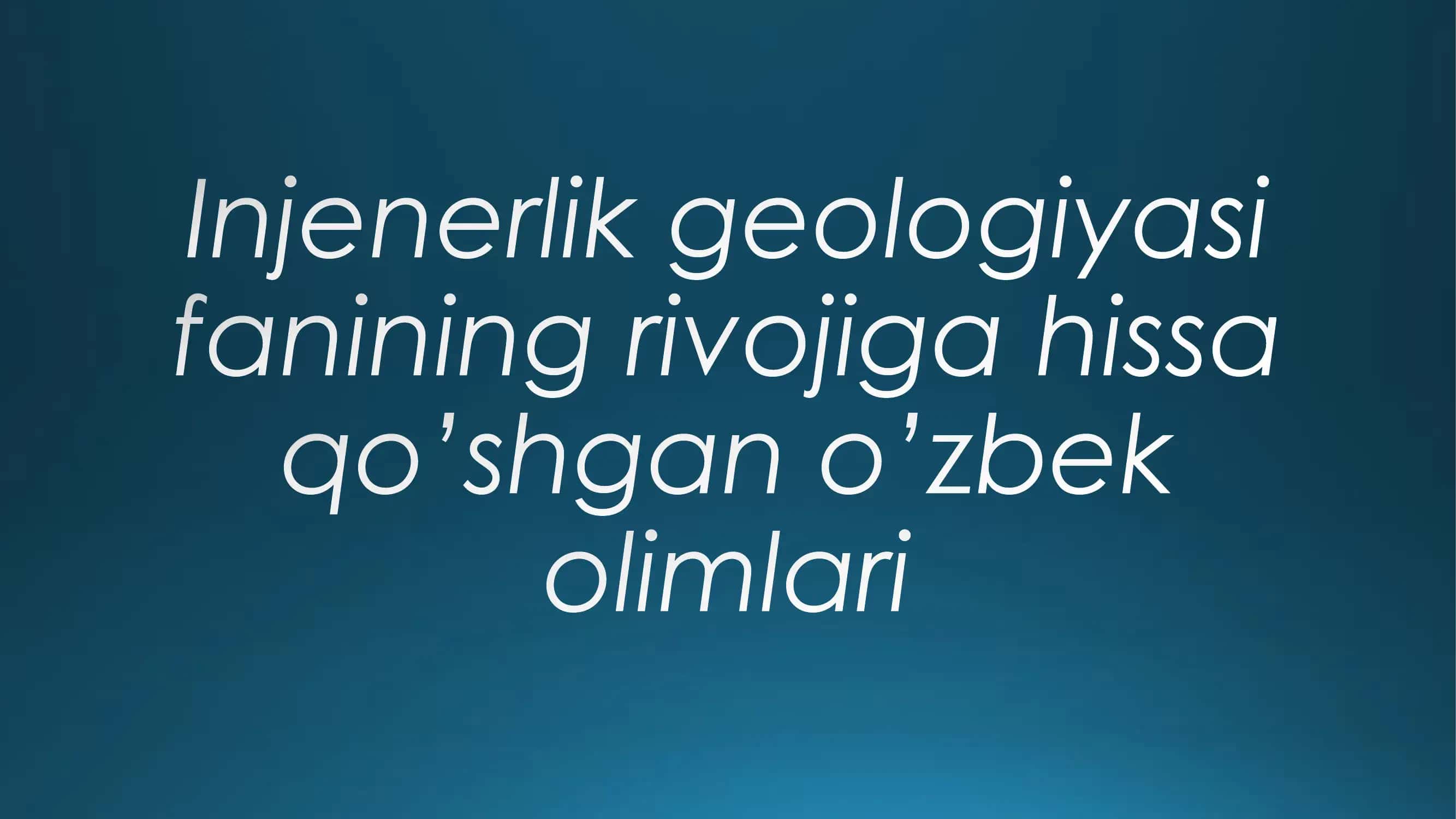 Injenerlik geologiyasi fanining rivojiga hissa qo'shgan o'zbek olimlari 1