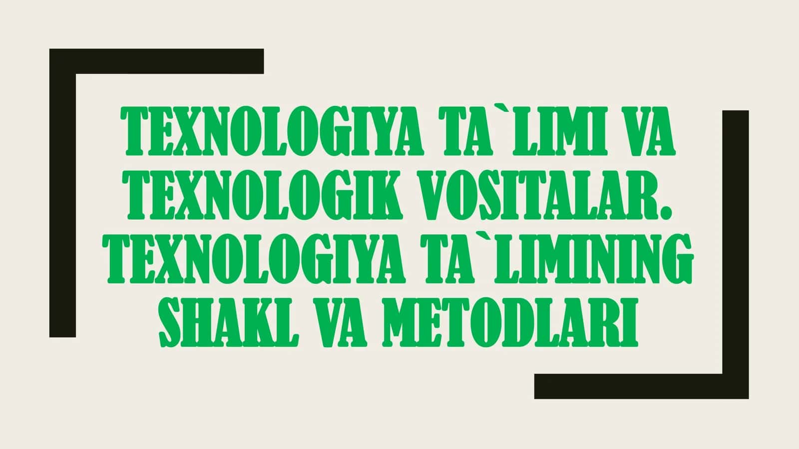 TEXNOLOGIYA TA`LIMI VA TEXNOLOGIK VOSITALAR. TEXNOLOGIYA TA`LIMINING SHAKL VA METODLARI 1