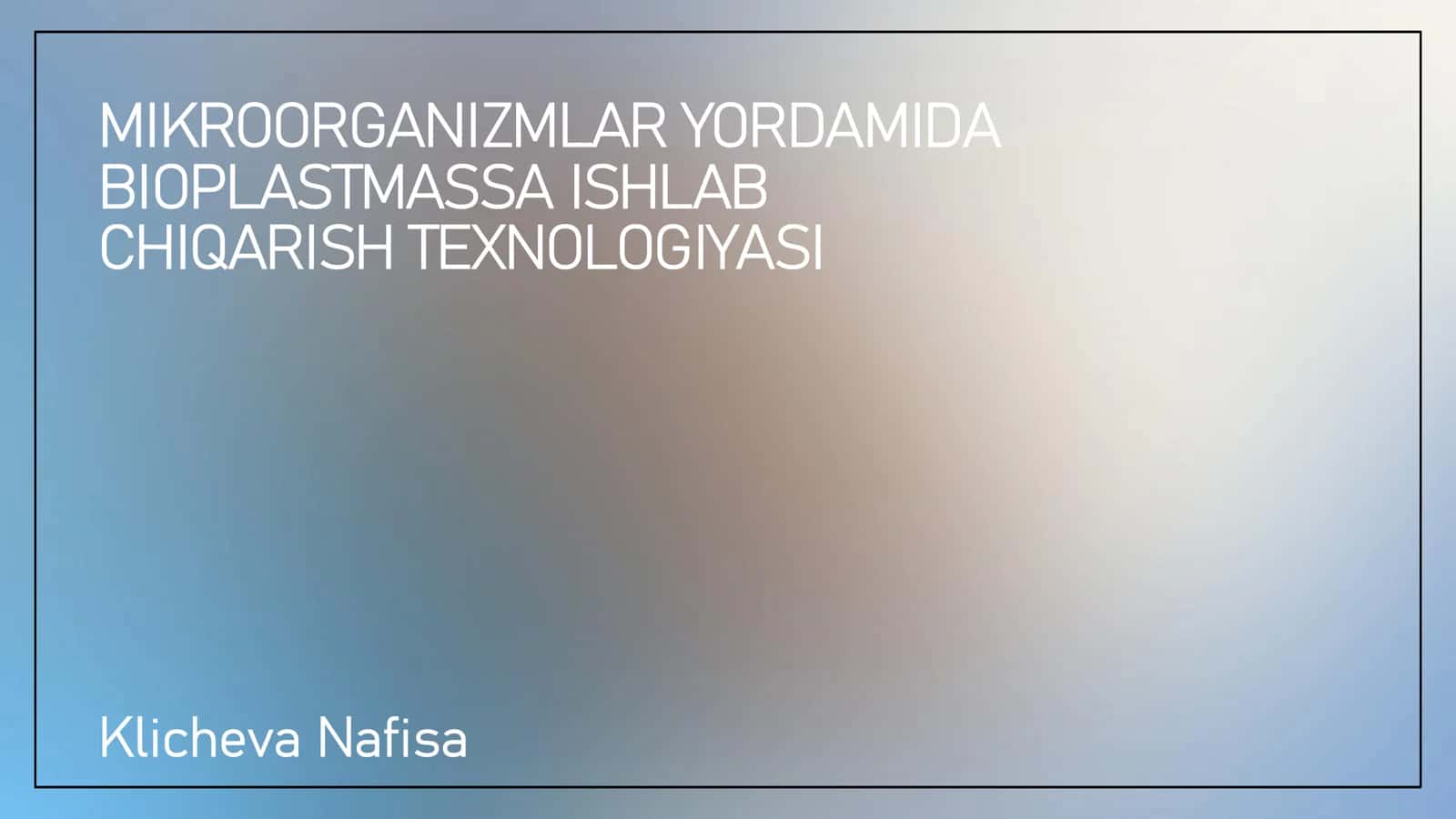 MIKROORGANIZMLAR YORDAMIDA BIOPLASTMASSA ISHLAB CHIQARISH TEXNOLOGIYASI 1