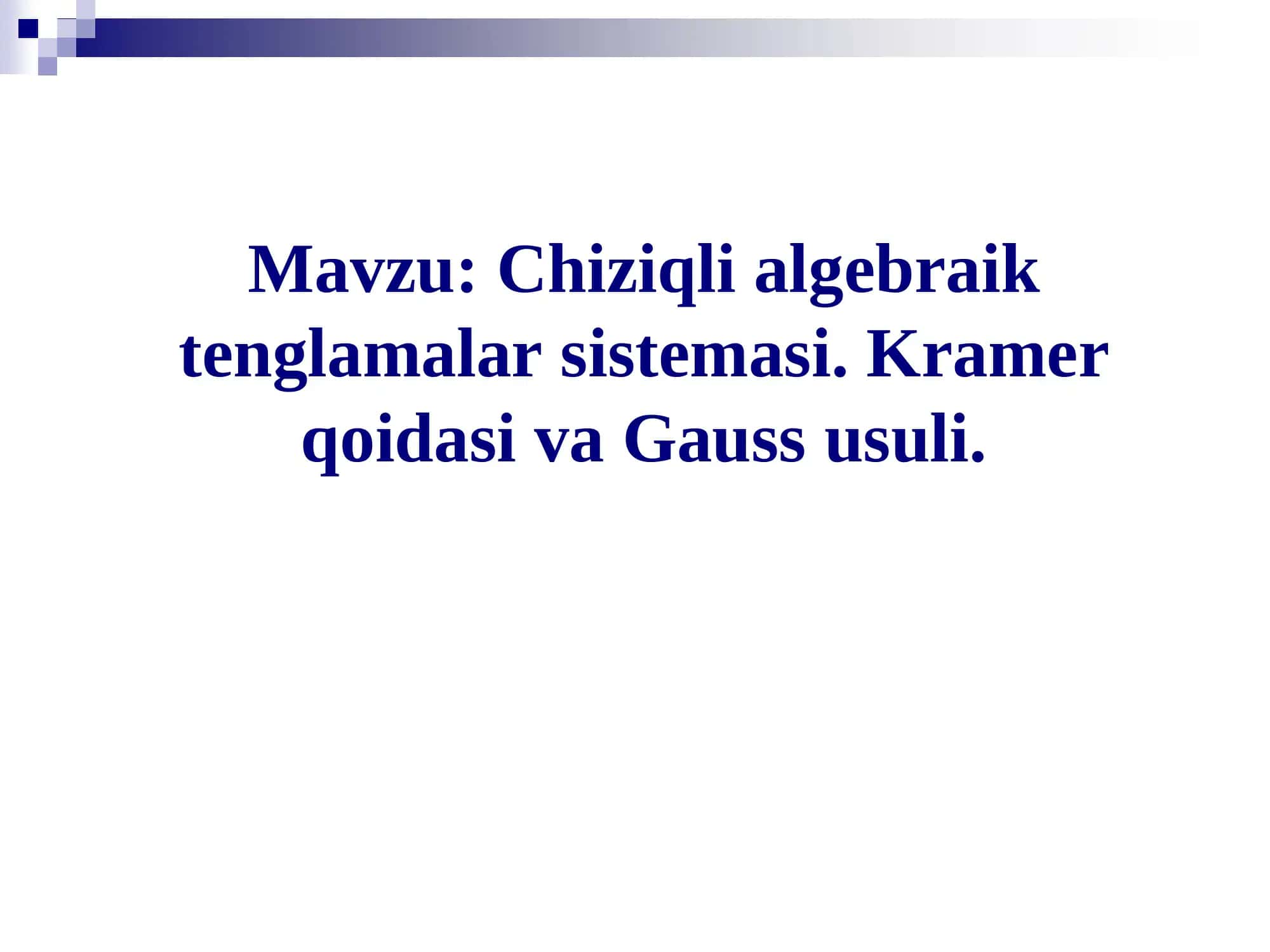 Chiziqli algebraik tenglamalar sistemasi. Kramer qoidasi va Gauss usuli. 1