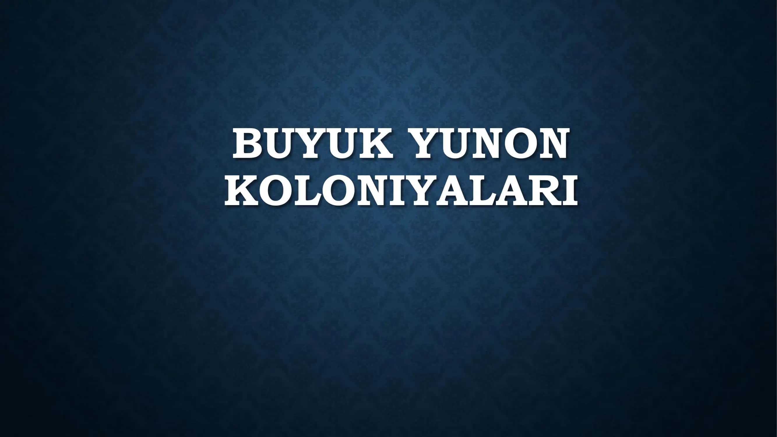 BUYUK YUNON KOLONIYALARI 1