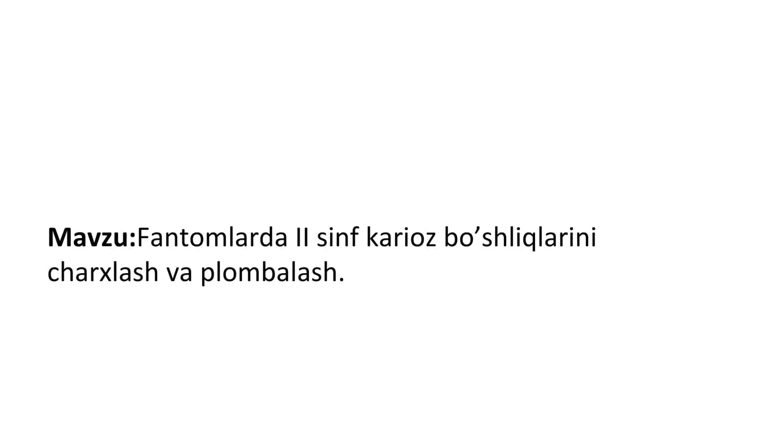 Fantomlarda II sinf karioz bo’shliqlarini charxlash va plombalash. 1