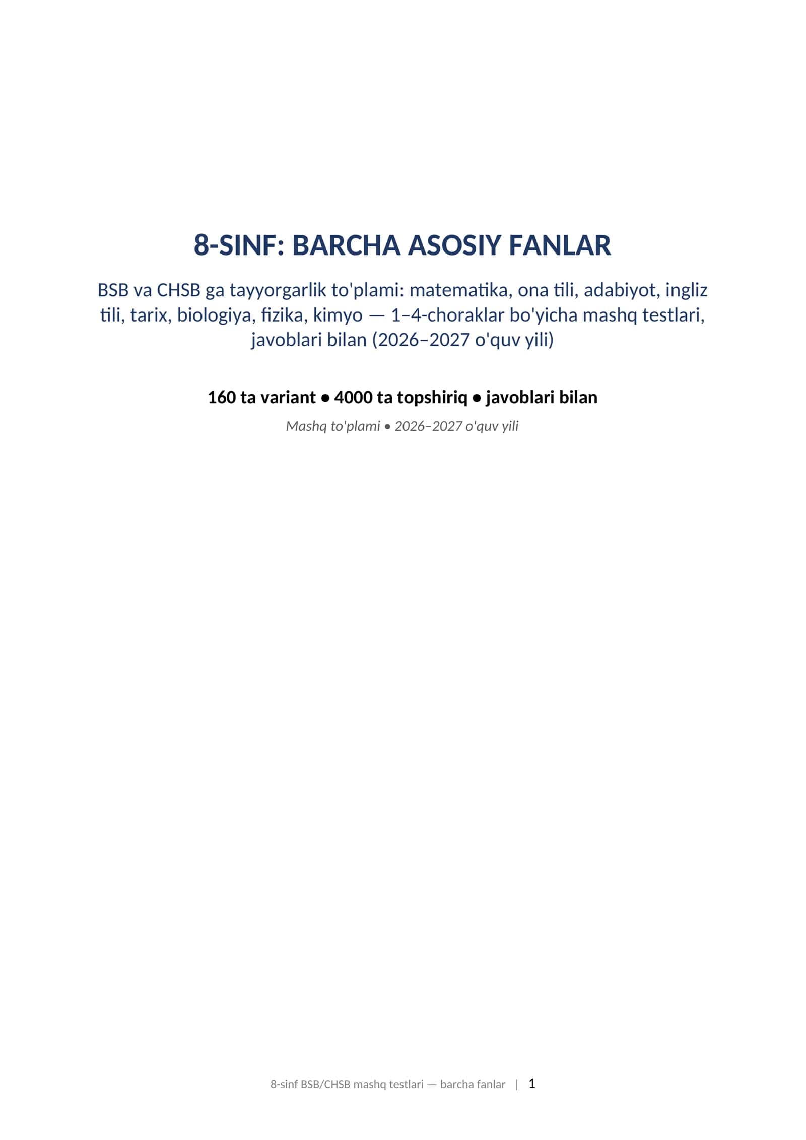 8-SINF: BARCHA ASOSIY FANLAR BSB va CHSB ga tayyorgarlik to'plami: matematika, ona tili, adabiyot, ingliz tili, tarix, biologiya, fizika, kimyo — 1–4-choraklar bo'yicha mashq testlari, javoblari bilan (2026–2027 o'quv yili). 8-sinf BSB CHSB javoblari bilan barcha fanlar 1-4-chorak 2026-2027 mashq testlari 1