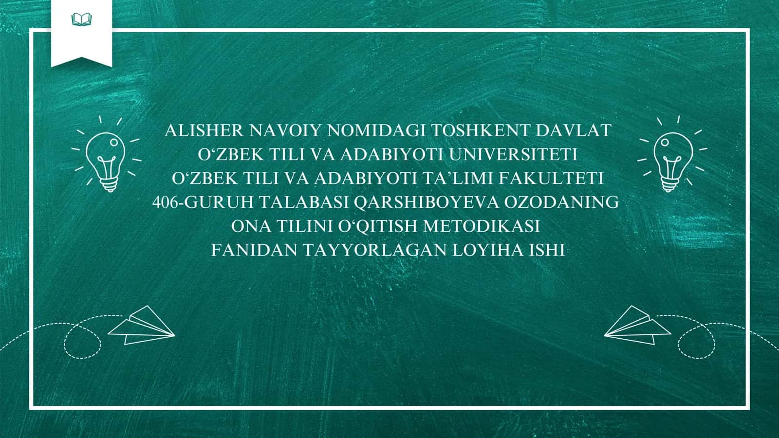 O‘ZBEK TILI VA ADABIYOTI TA’LIMI FAKULTETI 406-GURUH TALABASI QARSHIBOYEVA OZODANING ONA TILINI O‘QITISH METODIKASI FANIDAN TAYYORLAGAN LOYIHA ISHI 1