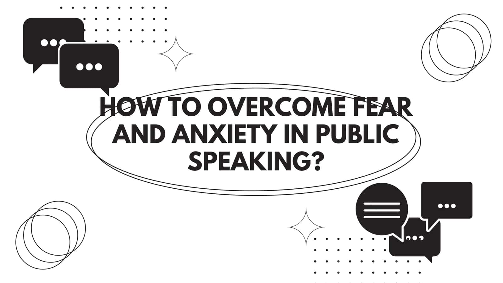 HOW TO OVERCOME FEAR AND ANXIETY IN PUBLIC SPEAKING? 1