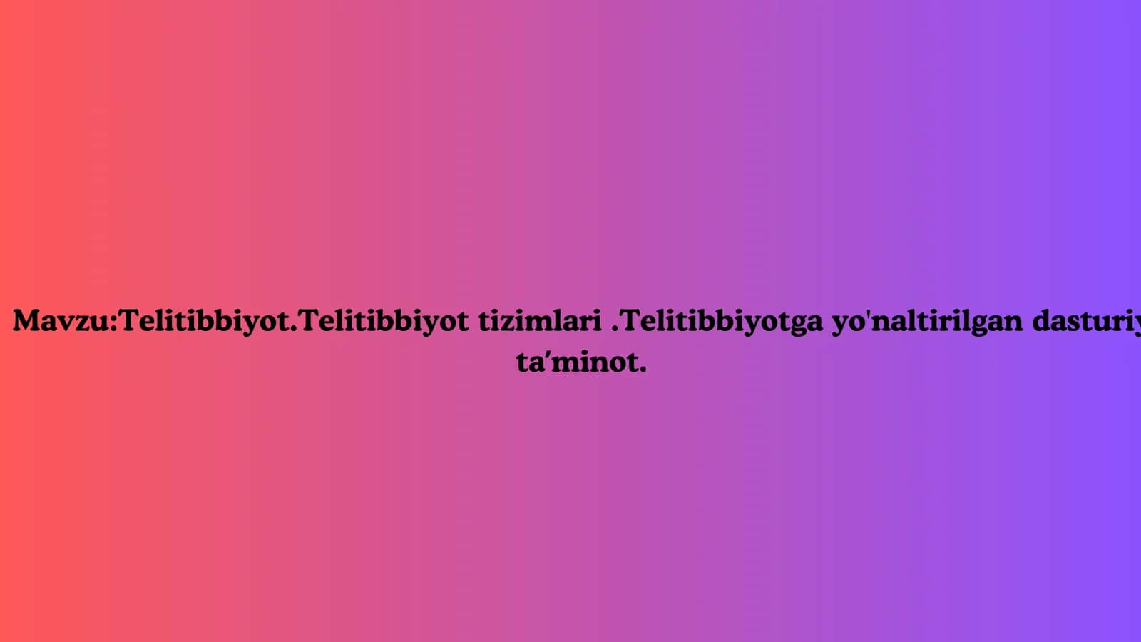 Telitibbiyot.Telitibbiyot tizimlari.Telitibbiyotga yo'naltirilgan dasturiy taʼminot 1
